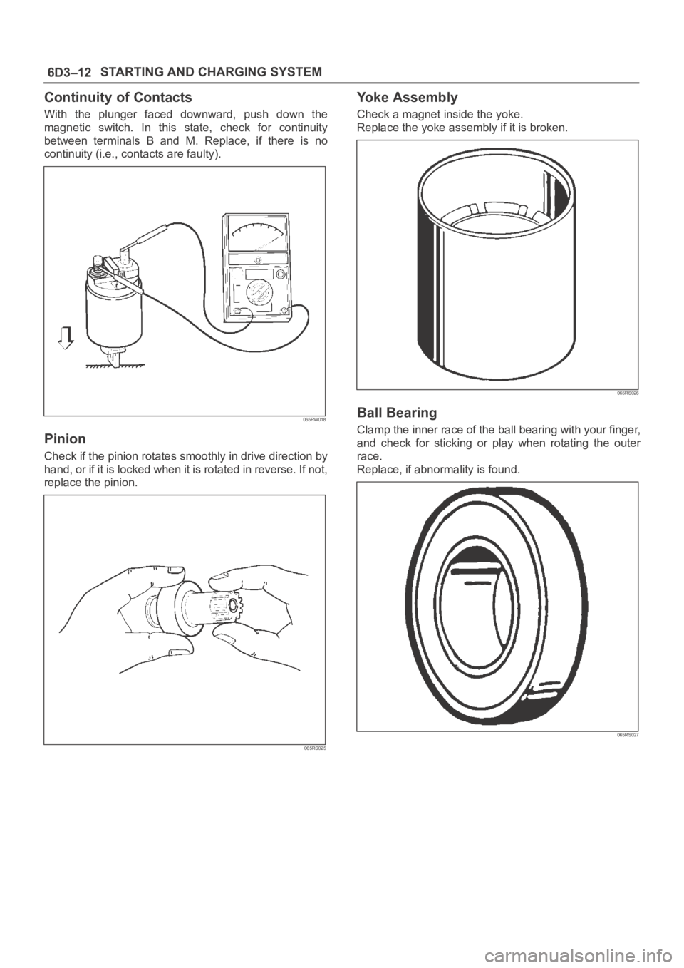 OPEL FRONTERA 1998 Workshop Manual 6D3–12STARTING AND CHARGING SYSTEM
Continuity of Contacts
With the plunger faced downward, push down the
magnetic switch. In this state, check for continuity
between terminals B and OPEL FRONTERA 1998 Workshop Manual 6D3–12STARTING AND CHARGING SYSTEM
Continuity of Contacts
With the plunger faced downward, push down the
magnetic switch. In this state, check for continuity
between terminals B and