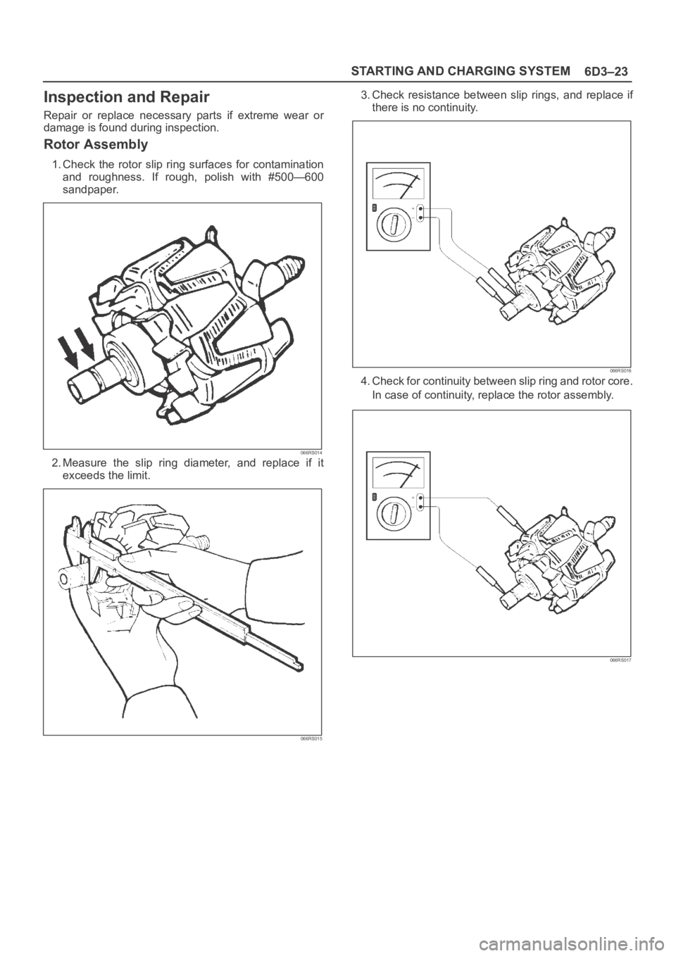 OPEL FRONTERA 1998 Workshop Manual 6D3–23 STARTING AND CHARGING SYSTEM
Inspection and Repair
Repair or replace necessary parts if extreme wear or
damage is found during inspection.
Rotor Assembly
1. Check the rotor slip r OPEL FRONTERA 1998 Workshop Manual 6D3–23 STARTING AND CHARGING SYSTEM
Inspection and Repair
Repair or replace necessary parts if extreme wear or
damage is found during inspection.
Rotor Assembly
1. Check the rotor slip r