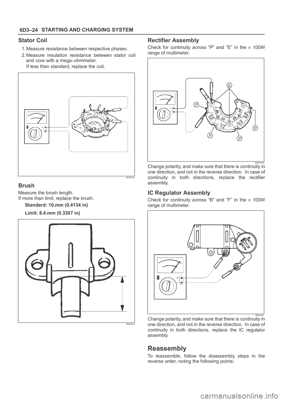 OPEL FRONTERA 1998 Workshop Manual 6D3–24STARTING AND CHARGING SYSTEM
Stator Coil
1. Measure resistance between respective phases.
2. Measure insulation resistance between stator coil
and core with a mega–ohmmeter.
If less tha OPEL FRONTERA 1998 Workshop Manual 6D3–24STARTING AND CHARGING SYSTEM
Stator Coil
1. Measure resistance between respective phases.
2. Measure insulation resistance between stator coil
and core with a mega–ohmmeter.
If less tha