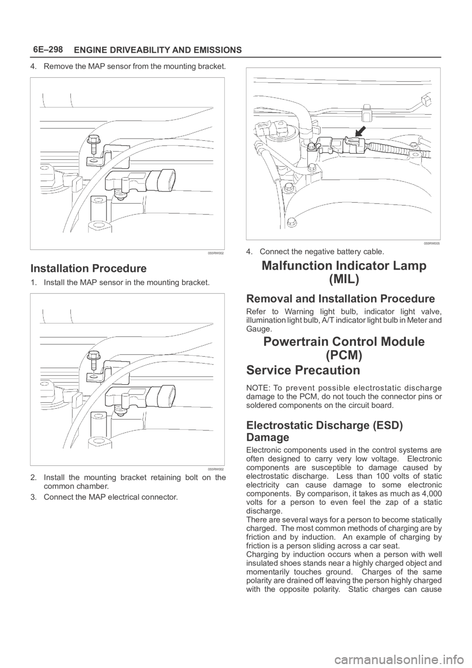 OPEL FRONTERA 1998 User Guide 6E–298
ENGINE DRIVEABILITY AND EMISSIONS
4. Remove the MAP sensor from the mounting bracket.
055RW002
Installation Procedure
1. Install the MAP sensor in the mounting bracket.
055RW002
2. Install t OPEL FRONTERA 1998 User Guide 6E–298
ENGINE DRIVEABILITY AND EMISSIONS
4. Remove the MAP sensor from the mounting bracket.
055RW002
Installation Procedure
1. Install the MAP sensor in the mounting bracket.
055RW002
2. Install t