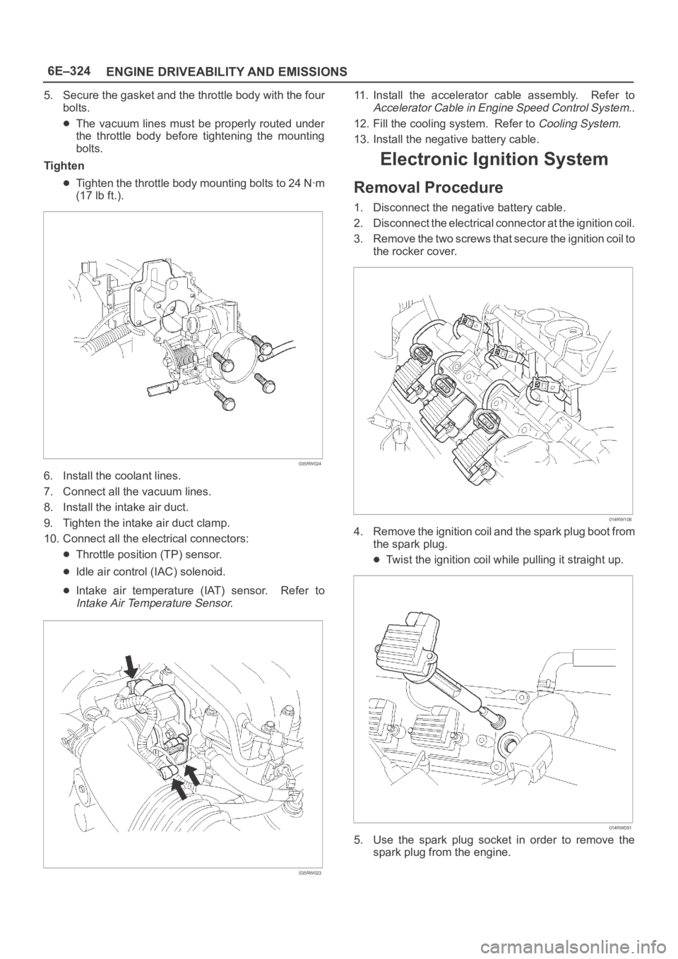 OPEL FRONTERA 1998 Workshop Manual 6E–324
ENGINE DRIVEABILITY AND EMISSIONS
5. Secure the gasket and the throttle body with the four
bolts.
The vacuum lines must be properly routed under
the throttle body before tightening OPEL FRONTERA 1998 Workshop Manual 6E–324
ENGINE DRIVEABILITY AND EMISSIONS
5. Secure the gasket and the throttle body with the four
bolts.
The vacuum lines must be properly routed under
the throttle body before tightening