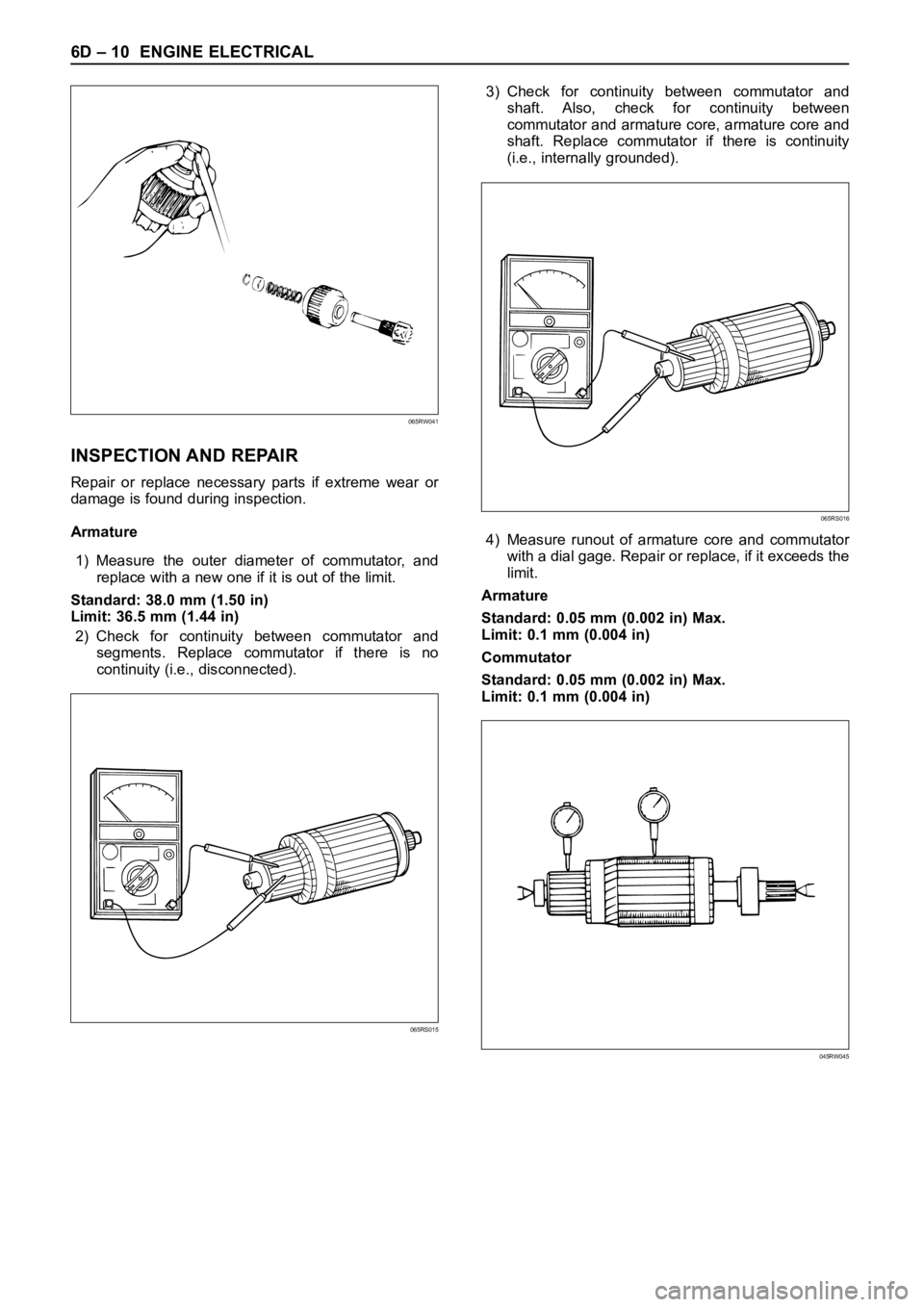 OPEL FRONTERA 1998 Workshop Manual 6D – 10 ENGINE ELECTRICAL
INSPECTION AND REPAIR
Repair or replace necessary parts if extreme wear or
damage is found during inspection.
Armature
1) Measure the outer diameter of commuta OPEL FRONTERA 1998 Workshop Manual 6D – 10 ENGINE ELECTRICAL
INSPECTION AND REPAIR
Repair or replace necessary parts if extreme wear or
damage is found during inspection.
Armature
1) Measure the outer diameter of commuta