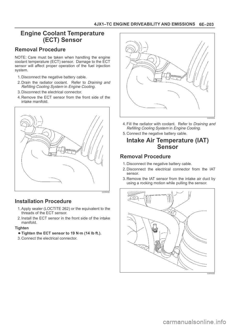 OPEL FRONTERA 1998  Workshop Manual 6E–203 4JX1–TC ENGINE DRIVEABILITY AND EMISSIONS
Engine Coolant Temperature
(ECT) Sensor
Removal Procedure
NOTE: Care  must  be  taken  when  handling  the  engine
coolant temperature (ECT) sensor