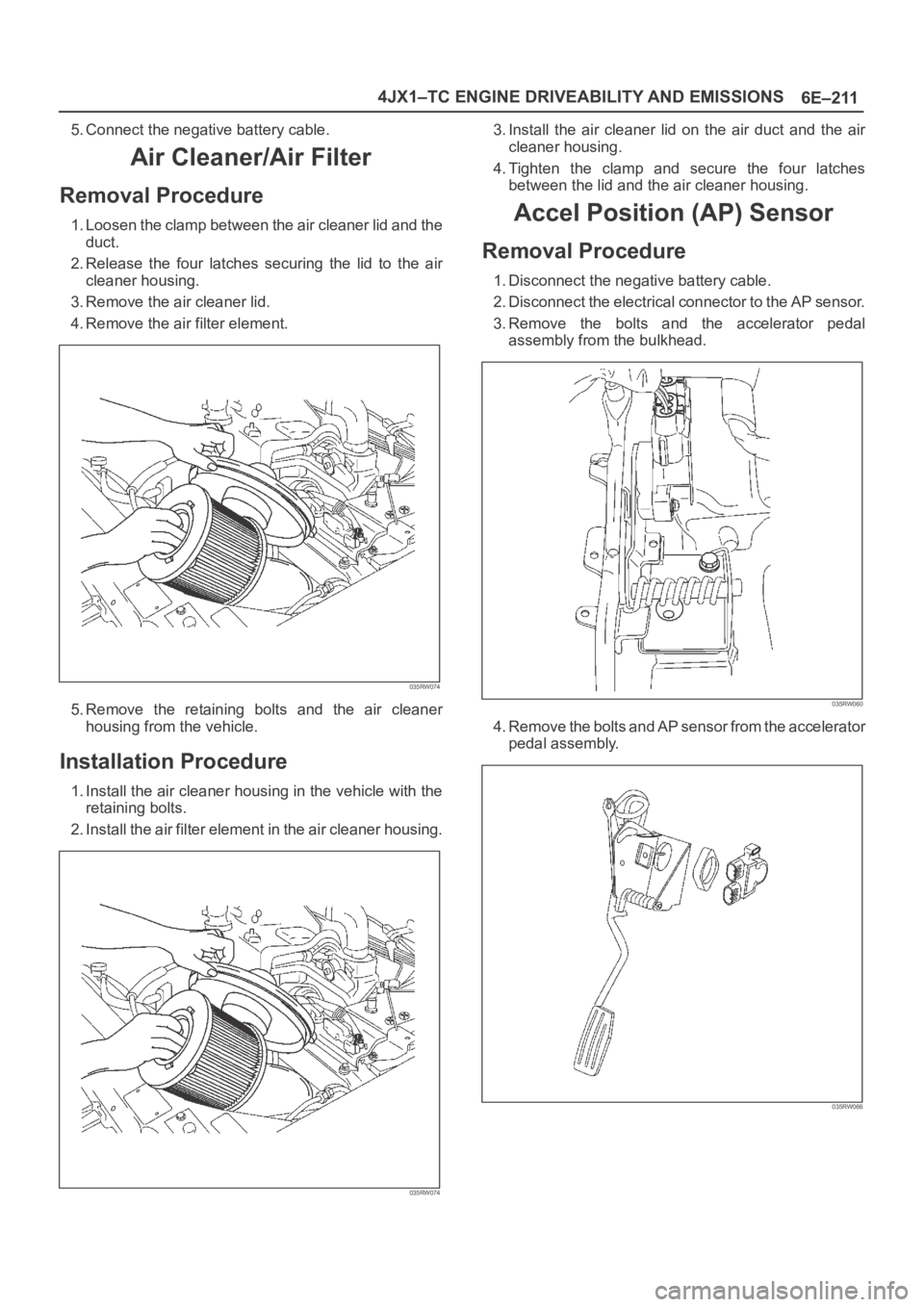 OPEL FRONTERA 1998  Workshop Manual 6E–211 4JX1–TC ENGINE DRIVEABILITY AND EMISSIONS
5. Connect the negative battery cable.
Air Cleaner/Air Filter
Removal Procedure
1. Loosen the clamp between the air cleaner lid and the
duct.
2. Re
