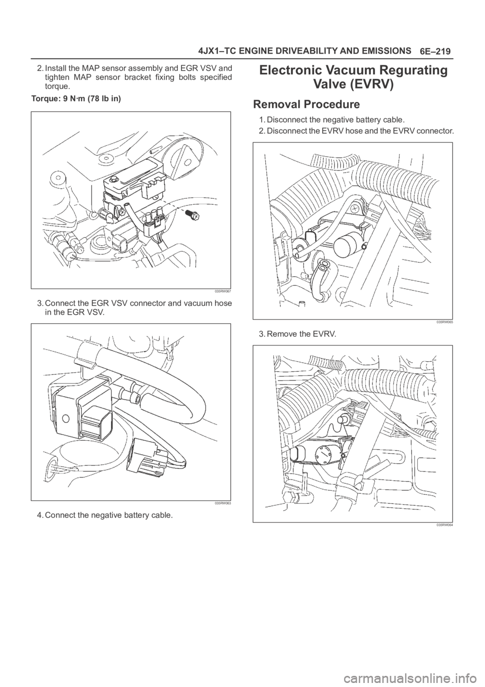 OPEL FRONTERA 1998 Workshop Manual 6E–219 4JX1–TC ENGINE DRIVEABILITY AND EMISSIONS
2. Install the MAP sensor assembly and EGR VSV and
tighten MAP sensor bracket fixing bolts specified
torque.
Torque: 9 Nꞏm (78 lb in)
035RW OPEL FRONTERA 1998 Workshop Manual 6E–219 4JX1–TC ENGINE DRIVEABILITY AND EMISSIONS
2. Install the MAP sensor assembly and EGR VSV and
tighten MAP sensor bracket fixing bolts specified
torque.
Torque: 9 Nꞏm (78 lb in)
035RW