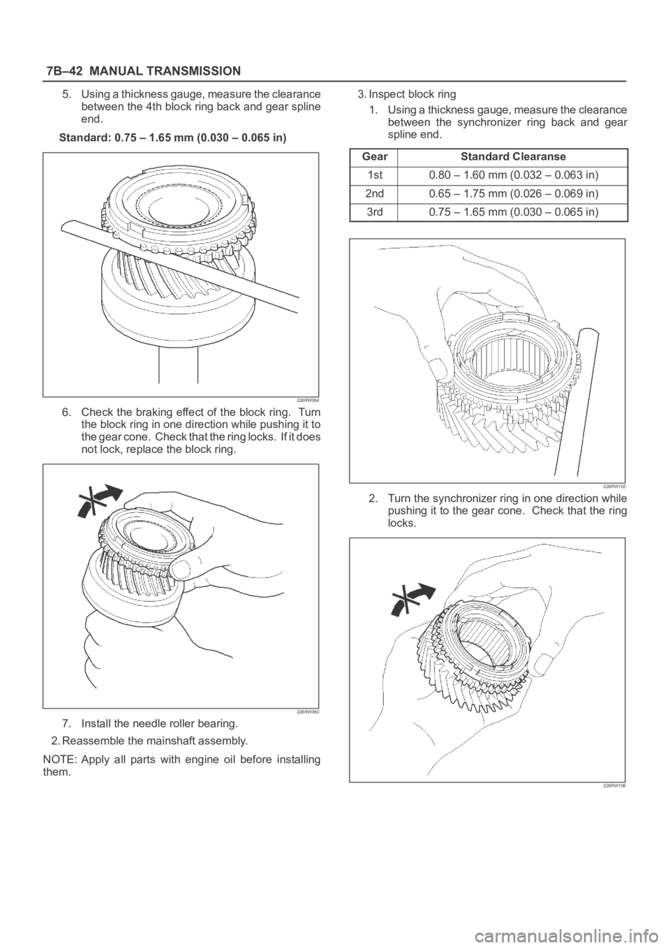OPEL FRONTERA 1998 Workshop Manual 7B–42MANUAL TRANSMISSION
5. Using a thickness gauge, measure the clearance
between the 4th block ring back and gear spline
end.
Standard: 0.75 – 1.65 mm (0.030 – 0.065 in)
226RW064
6. Check the OPEL FRONTERA 1998 Workshop Manual 7B–42MANUAL TRANSMISSION
5. Using a thickness gauge, measure the clearance
between the 4th block ring back and gear spline
end.
Standard: 0.75 – 1.65 mm (0.030 – 0.065 in)
226RW064
6. Check the