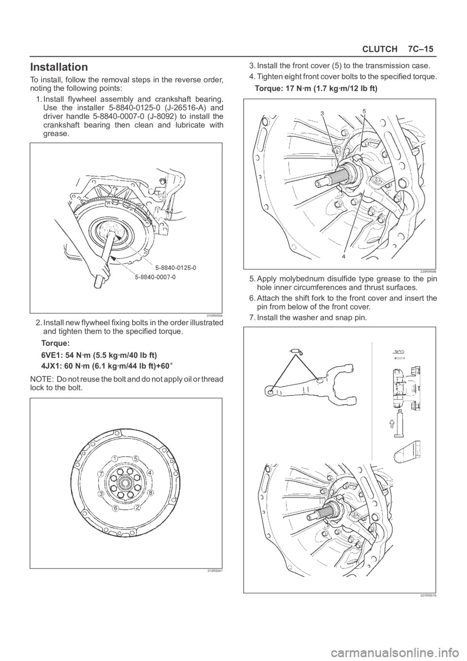 OPEL FRONTERA 1998 Repair Manual CLUTCH7C–15
Installation
To install, follow the removal steps in the reverse order,
noting the following points:
1. Install flywheel assembly and crankshaft bearing.
Use the installer 5-8840 OPEL FRONTERA 1998 Repair Manual CLUTCH7C–15
Installation
To install, follow the removal steps in the reverse order,
noting the following points:
1. Install flywheel assembly and crankshaft bearing.
Use the installer 5-8840