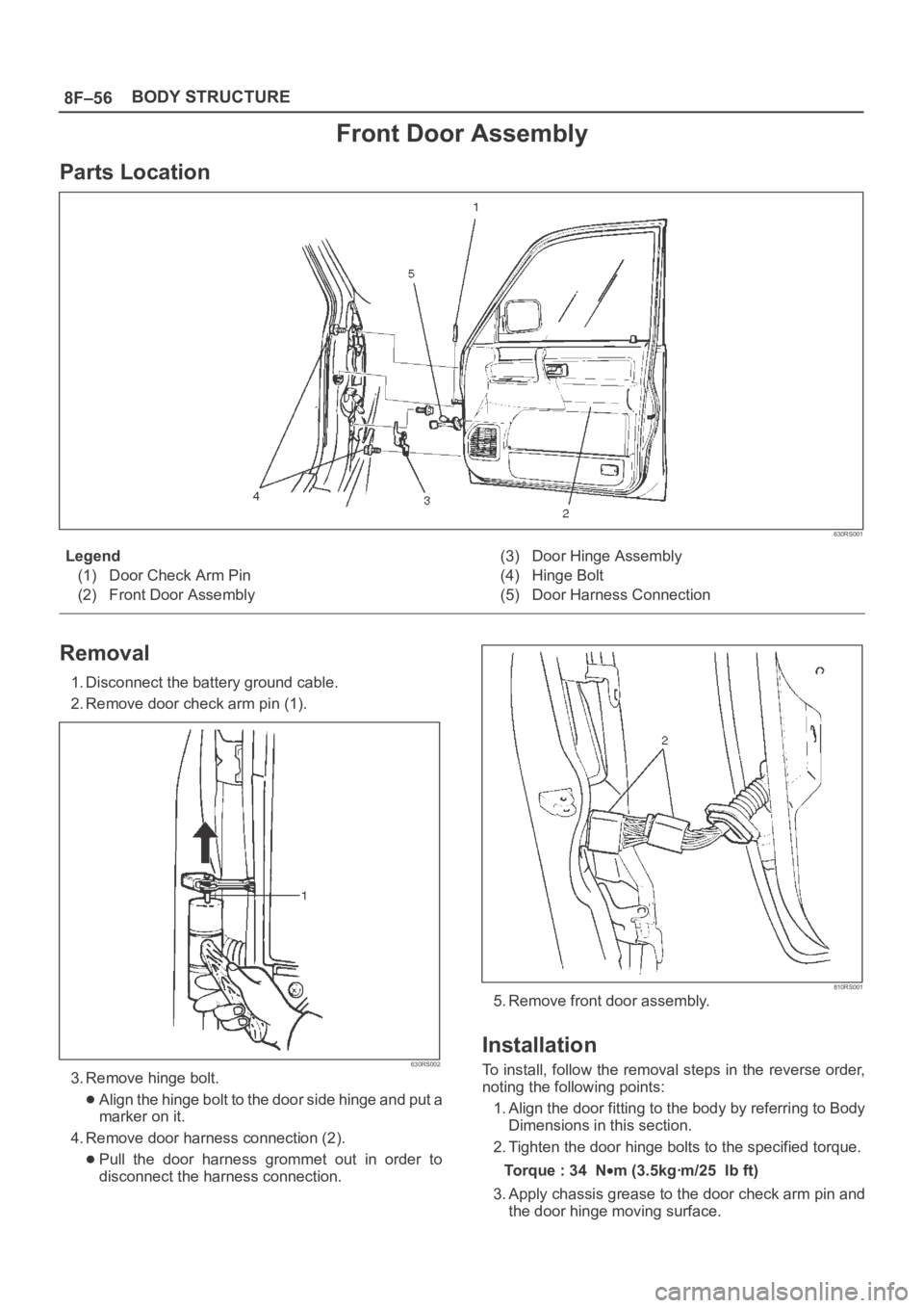 OPEL FRONTERA 1998  Workshop Manual 8F–56BODY STRUCTURE
Front Door Assembly
Parts Location
630RS001
Legend
(1) Door Check Arm Pin
(2) Front Door Assembly(3) Door Hinge Assembly
(4) Hinge Bolt
(5) Door Harness Connection
Removal
1. Dis
