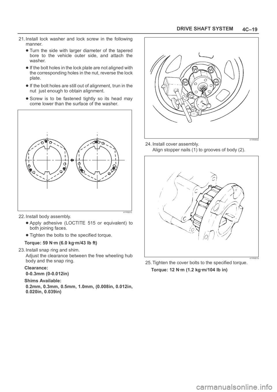 OPEL FRONTERA 1998 User Guide 4C–19 DRIVE SHAFT SYSTEM
21. Install  lock  washer  and  lock  screw  in  the  following
manner.
Turn  the  side  with  larger  diameter  of  the  tapered
bore  to  the  vehicle  outer  side,  and  
