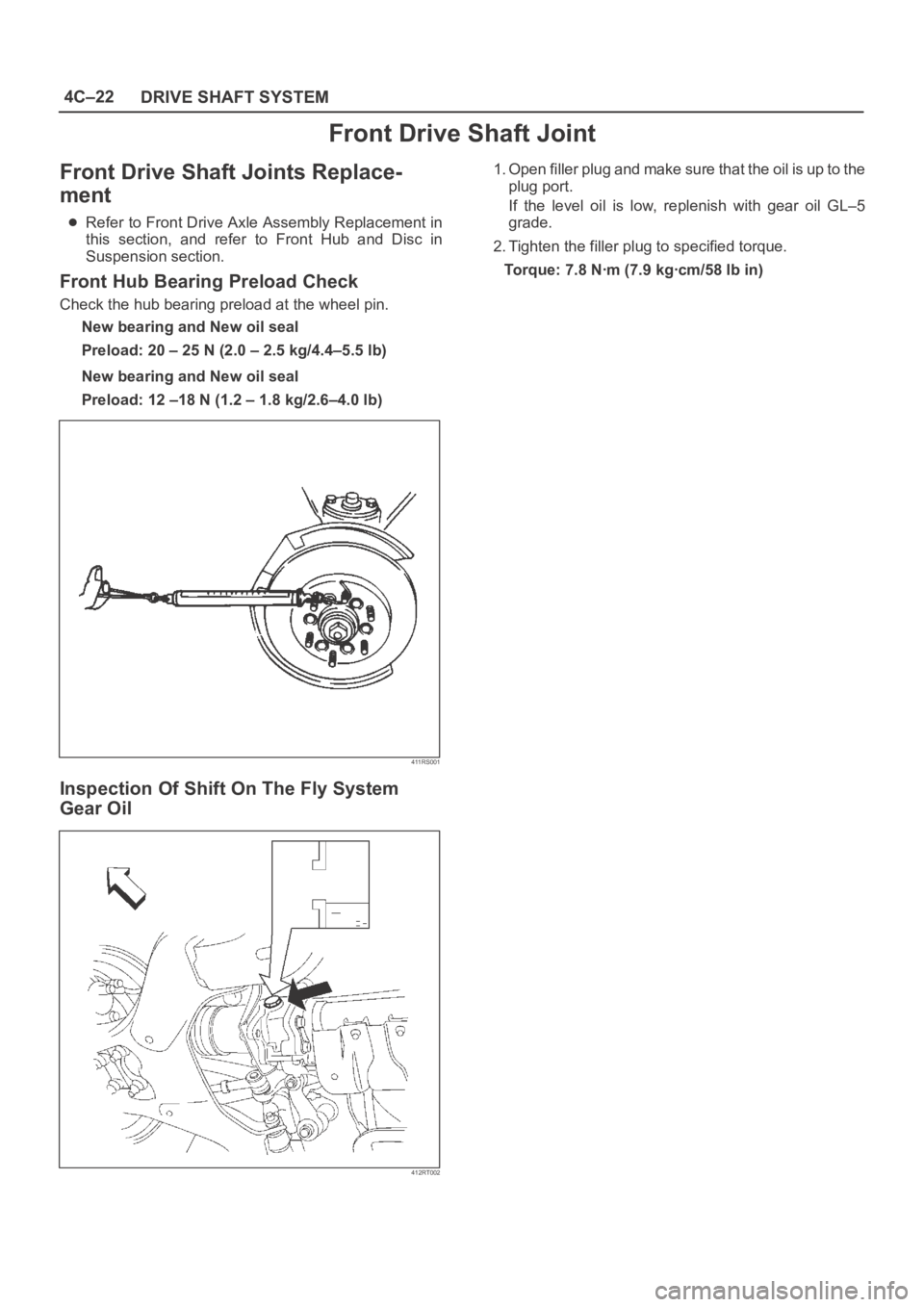 OPEL FRONTERA 1998  Workshop Manual 4C–22
DRIVE SHAFT SYSTEM
Front Drive Shaft Joint
Front Drive Shaft Joints Replace-
ment
Refer to Front Drive Axle Assembly Replacement in
this  section,  and  refer  to  Front  Hub  and  Disc  in
Su