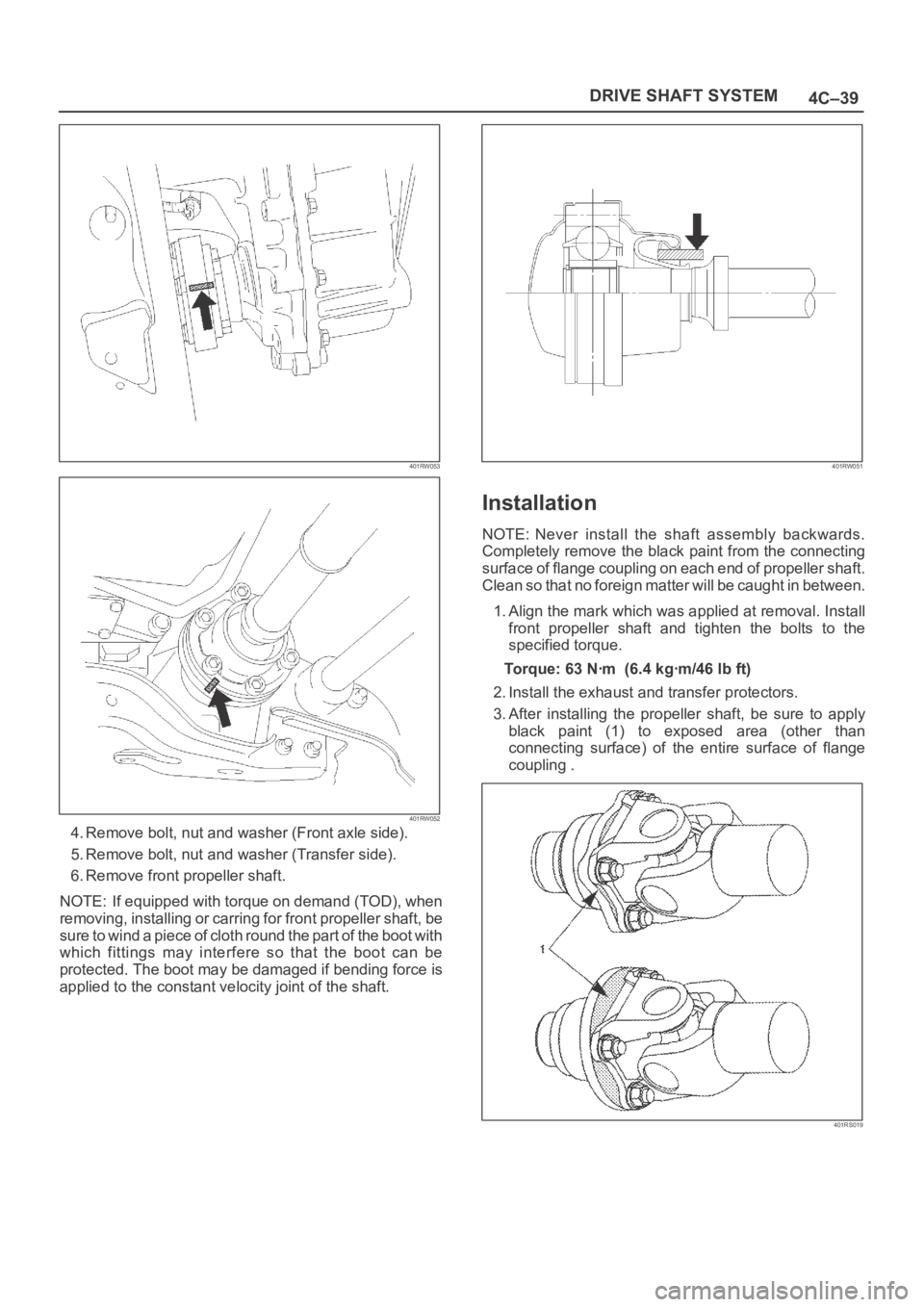 OPEL FRONTERA 1998 Workshop Manual 4C–39 DRIVE SHAFT SYSTEM
401RW053
401RW052
4. Remove bolt, nut and washer (Front axle side).
5. Remove bolt, nut and washer (Transfer side).
6. Remove front propeller shaft.
NOTE: If equipped with t OPEL FRONTERA 1998 Workshop Manual 4C–39 DRIVE SHAFT SYSTEM
401RW053
401RW052
4. Remove bolt, nut and washer (Front axle side).
5. Remove bolt, nut and washer (Transfer side).
6. Remove front propeller shaft.
NOTE: If equipped with t