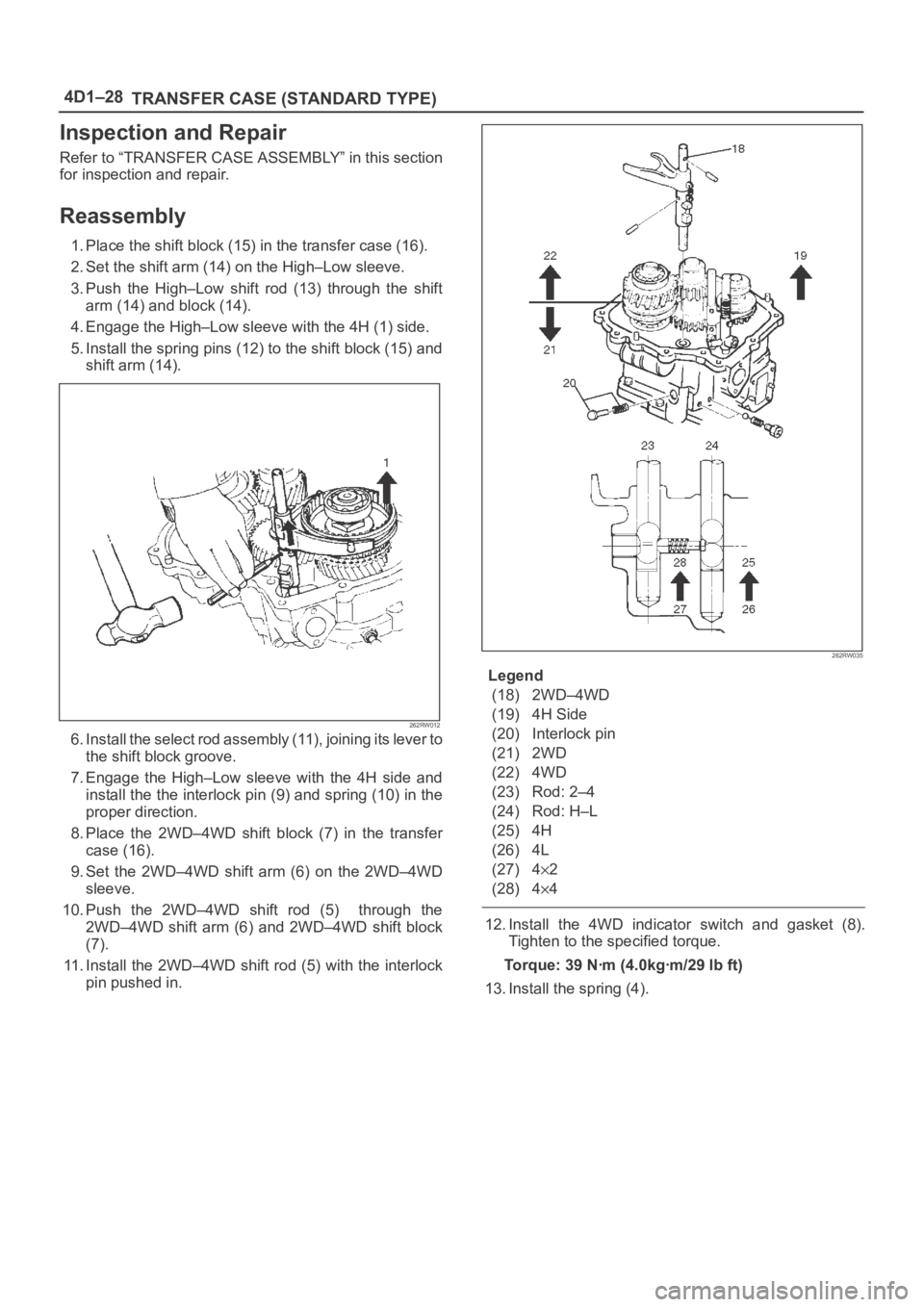 OPEL FRONTERA 1998 Workshop Manual 4D1–28
TRANSFER CASE (STANDARD TYPE)
Inspection and Repair
Refer to “TRANSFER CASE ASSEMBLY” in this section
for inspection and repair.
Reassembly
1. Place the shift block (15) in the transfer c OPEL FRONTERA 1998 Workshop Manual 4D1–28
TRANSFER CASE (STANDARD TYPE)
Inspection and Repair
Refer to “TRANSFER CASE ASSEMBLY” in this section
for inspection and repair.
Reassembly
1. Place the shift block (15) in the transfer c