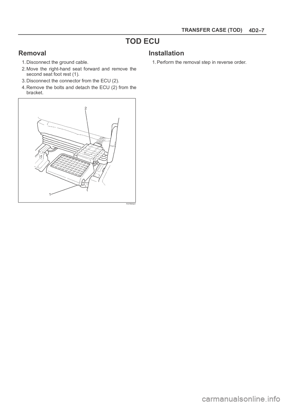 OPEL FRONTERA 1998 Workshop Manual 4D2–7 TRANSFER CASE (TOD)
TOD ECU
Removal
1. Disconnect the ground cable.
2. Move the right-hand seat forward and remove the
second seat foot rest (1).
3. Disconnect the connector from the EC OPEL FRONTERA 1998 Workshop Manual 4D2–7 TRANSFER CASE (TOD)
TOD ECU
Removal
1. Disconnect the ground cable.
2. Move the right-hand seat forward and remove the
second seat foot rest (1).
3. Disconnect the connector from the EC