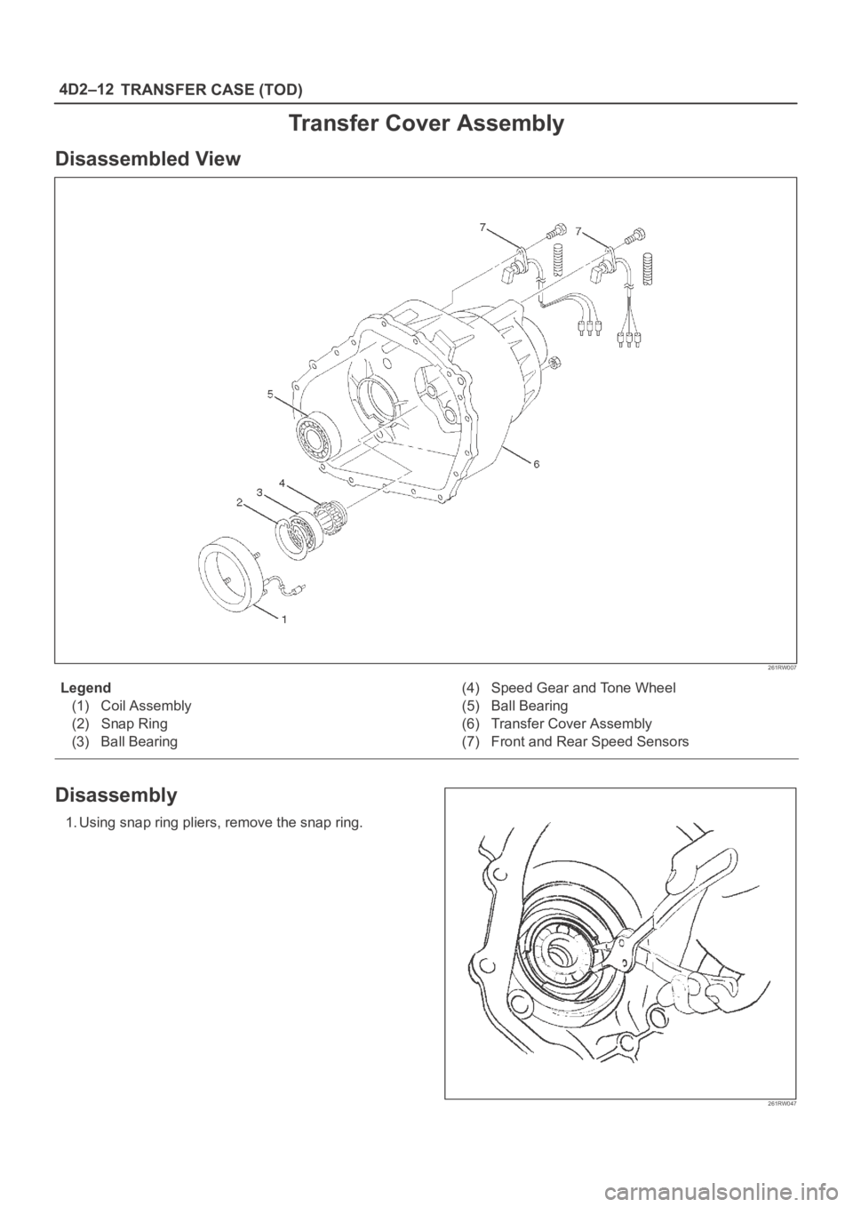 OPEL FRONTERA 1998  Workshop Manual 4D2–12
TRANSFER CASE (TOD)
Transfer Cover Assembly
Disassembled View
261RW007
Legend
(1) Coil Assembly
(2) Snap Ring
(3) Ball Bearing(4) Speed Gear and Tone Wheel
(5) Ball Bearing
(6) Transfer Cover