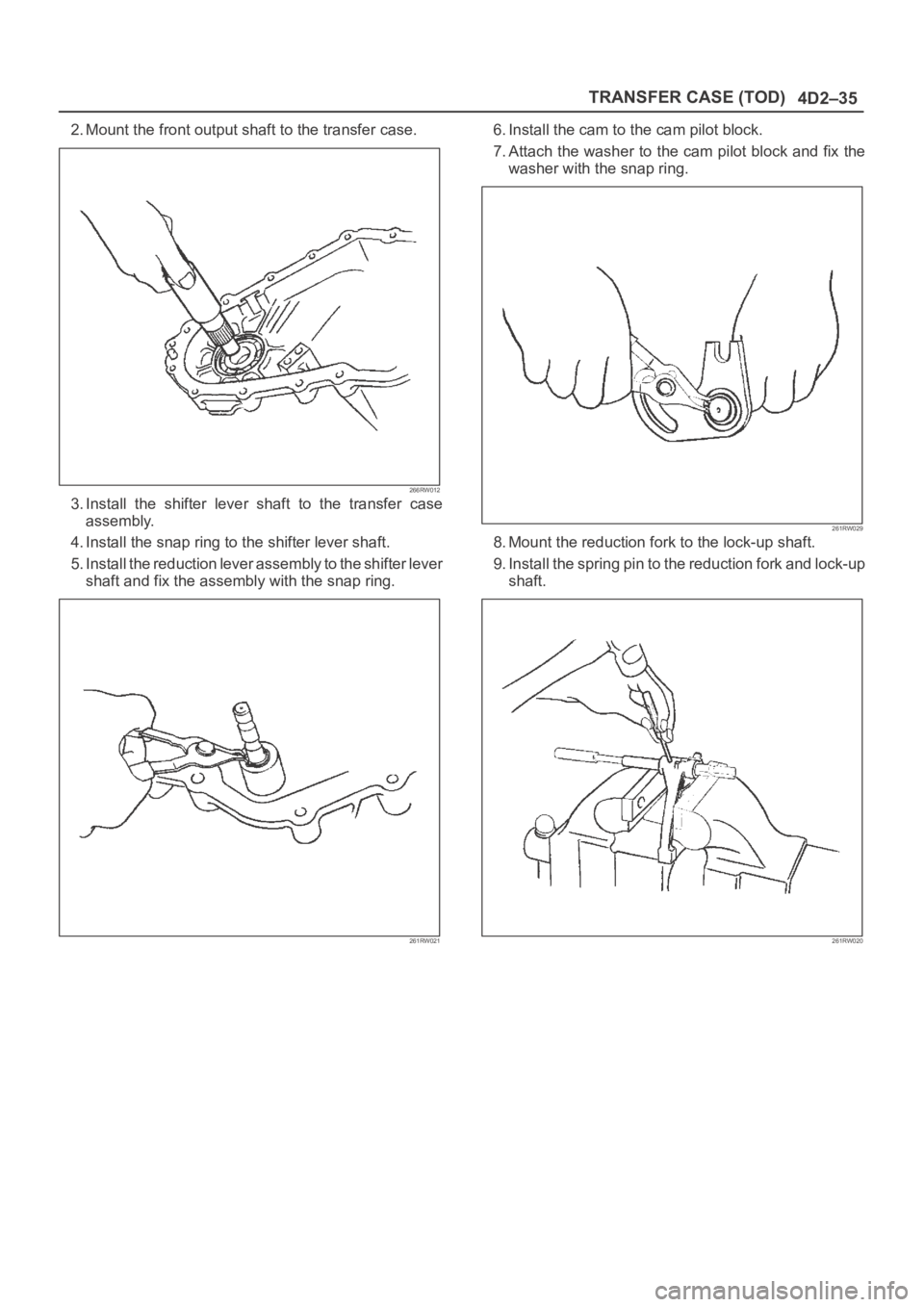OPEL FRONTERA 1998  Workshop Manual 4D2–35 TRANSFER CASE (TOD)
2. Mount the front output shaft to the transfer case.
266RW012
3. Install  the  shifter  lever  shaft  to  the  transfer  case
assembly.
4. Install the snap ring to the sh