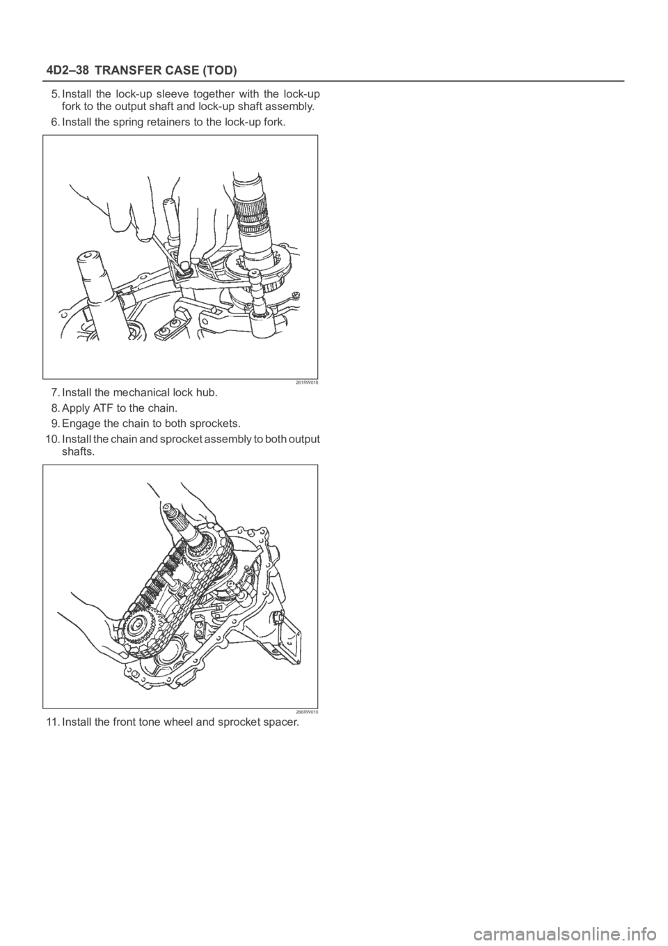 OPEL FRONTERA 1998  Workshop Manual 4D2–38
TRANSFER CASE (TOD)
5. Install  the  lock-up  sleeve  together  with  the  lock-up
fork to the output shaft and lock-up shaft assembly.
6. Install the spring retainers to the lock-up fork.
26