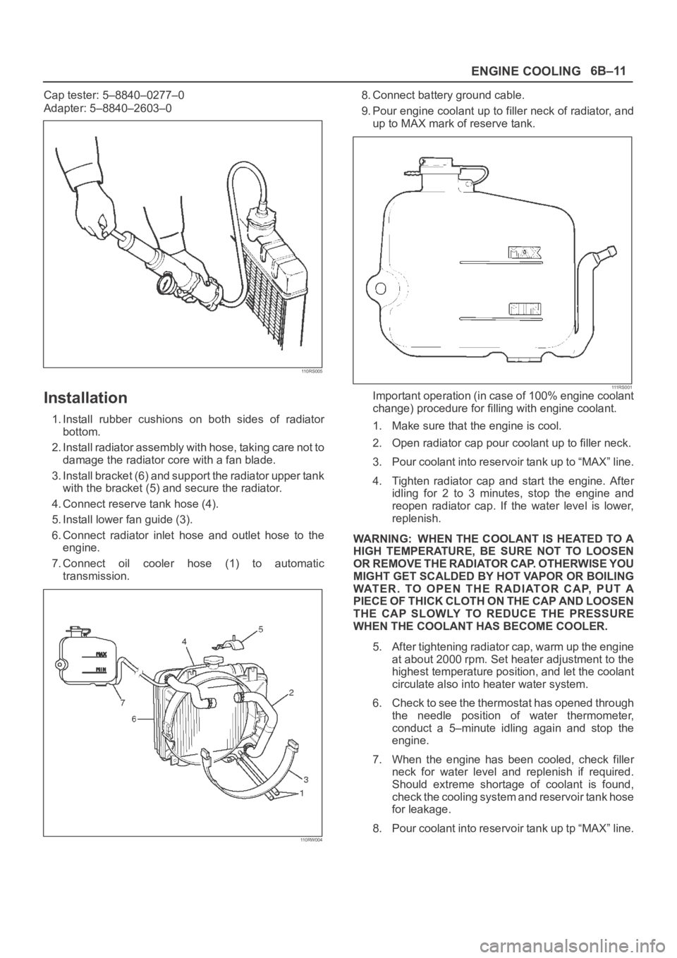 OPEL FRONTERA 1998 Manual PDF ENGINE COOLING6B–11
Cap tester: 5–8840–0277–0
Adapter: 5–8840–2603–0
110RS005
Installation
1. Install rubber cushions on both sides of radiator
bottom.
2. Install radiator assembly OPEL FRONTERA 1998 Manual PDF ENGINE COOLING6B–11
Cap tester: 5–8840–0277–0
Adapter: 5–8840–2603–0
110RS005
Installation
1. Install rubber cushions on both sides of radiator
bottom.
2. Install radiator assembly