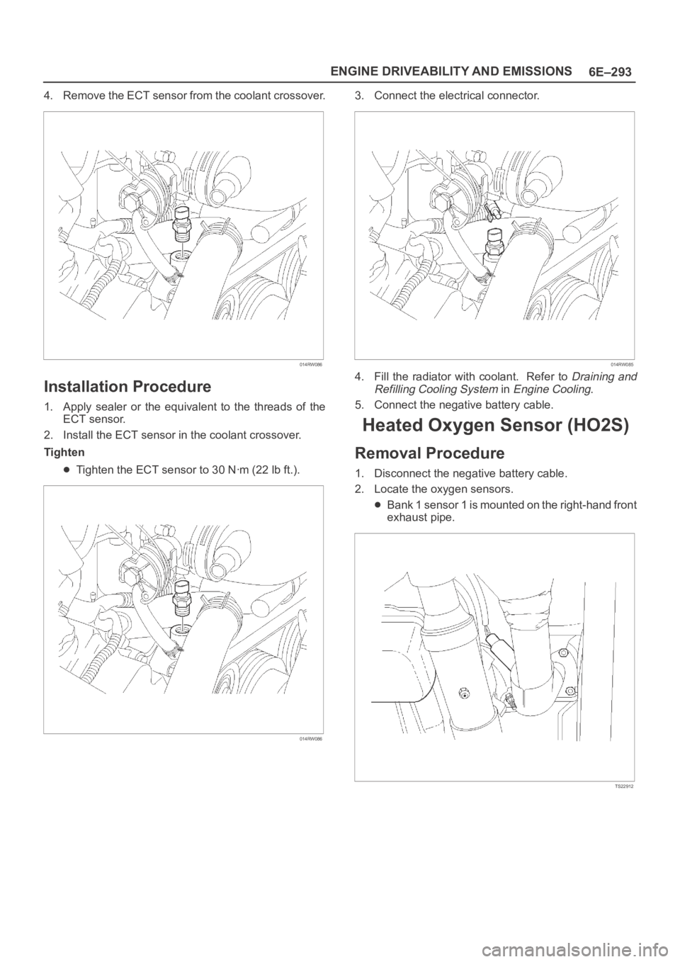 OPEL FRONTERA 1998 Workshop Manual 6E–293 ENGINE DRIVEABILITY AND EMISSIONS
4. Remove the ECT sensor from the coolant crossover.
014RW086
Installation Procedure
1. Apply sealer or the equivalent to the threads of the
ECT sen OPEL FRONTERA 1998 Workshop Manual 6E–293 ENGINE DRIVEABILITY AND EMISSIONS
4. Remove the ECT sensor from the coolant crossover.
014RW086
Installation Procedure
1. Apply sealer or the equivalent to the threads of the
ECT sen