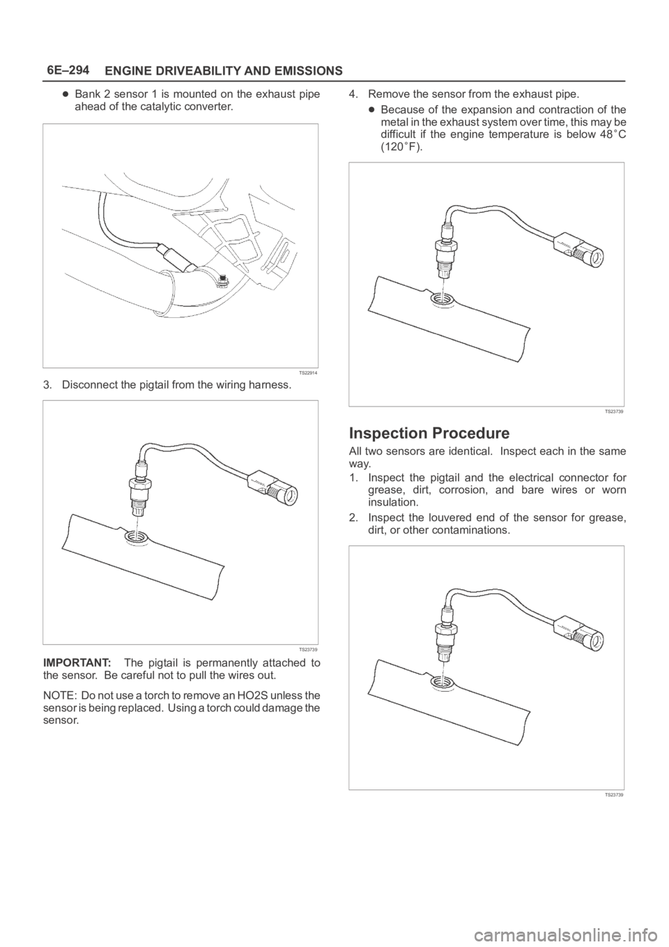 OPEL FRONTERA 1998 Workshop Manual 6E–294
ENGINE DRIVEABILITY AND EMISSIONS
Bank 2 sensor 1 is mounted on the exhaust pipe
ahead of the catalytic converter.
TS22914
3. Disconnect the pigtail from the wiring harness.
TS23739
IMP OPEL FRONTERA 1998 Workshop Manual 6E–294
ENGINE DRIVEABILITY AND EMISSIONS
Bank 2 sensor 1 is mounted on the exhaust pipe
ahead of the catalytic converter.
TS22914
3. Disconnect the pigtail from the wiring harness.
TS23739
IMP