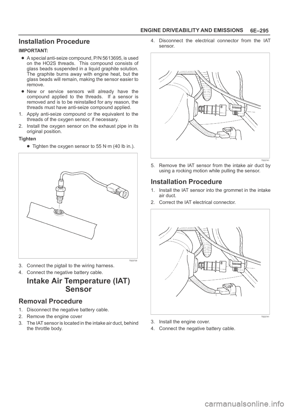 OPEL FRONTERA 1998 Workshop Manual 6E–295 ENGINE DRIVEABILITY AND EMISSIONS
Installation Procedure
IMPORTANT:
A special anti-seize compound, P/N 5613695, is used
on the HO2S threads. This compound consists of
glass beads sus OPEL FRONTERA 1998 Workshop Manual 6E–295 ENGINE DRIVEABILITY AND EMISSIONS
Installation Procedure
IMPORTANT:
A special anti-seize compound, P/N 5613695, is used
on the HO2S threads. This compound consists of
glass beads sus