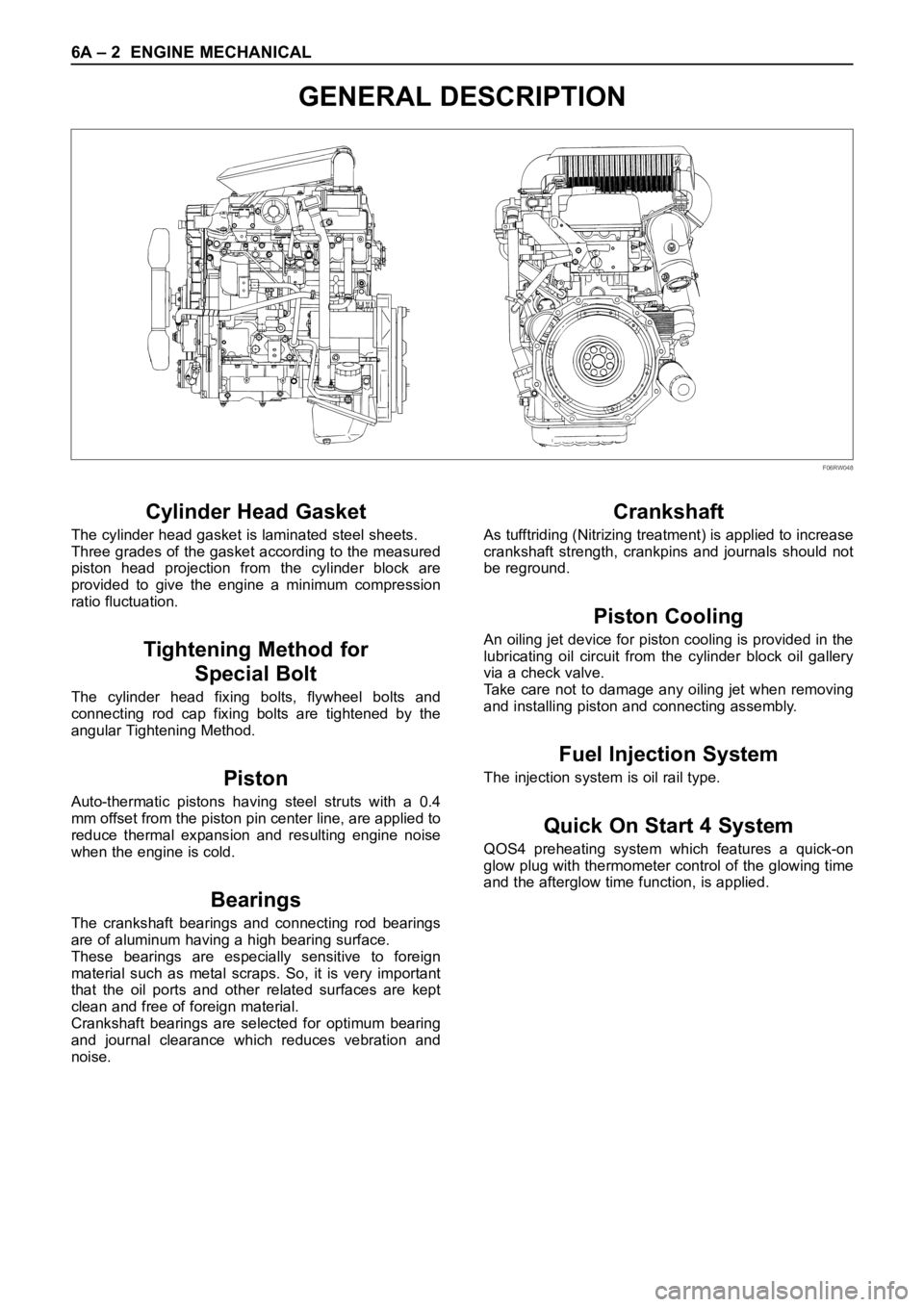 OPEL FRONTERA 1998 Workshop Manual 6A – 2 ENGINE MECHANICAL
GENERAL DESCRIPTION
Cylinder Head Gasket
The cylinder head gasket is laminated steel sheets.
Three grades of the gasket according to the measured
piston head projection OPEL FRONTERA 1998 Workshop Manual 6A – 2 ENGINE MECHANICAL
GENERAL DESCRIPTION
Cylinder Head Gasket
The cylinder head gasket is laminated steel sheets.
Three grades of the gasket according to the measured
piston head projection
