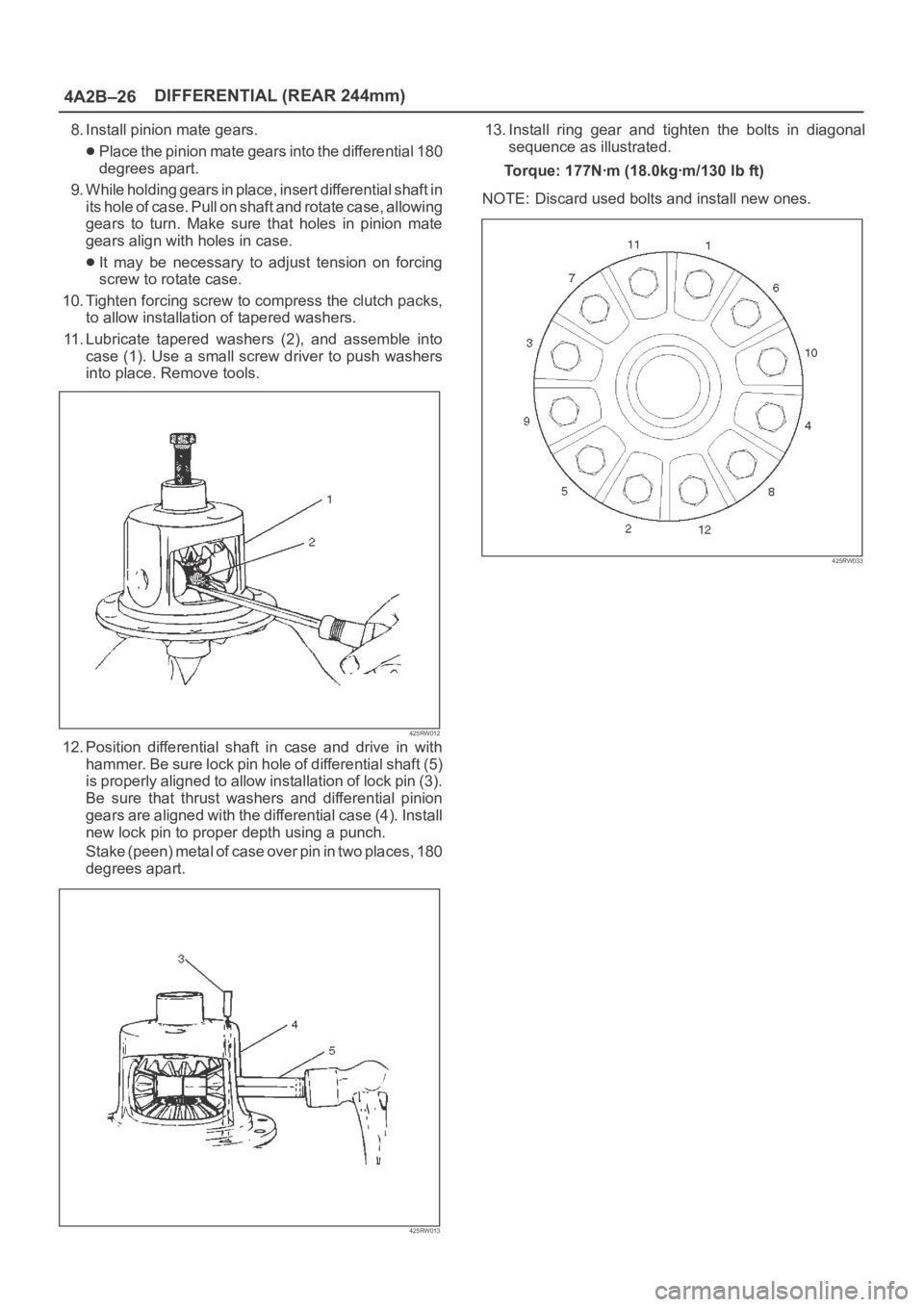 OPEL FRONTERA 1998 Owners Guide 4A2B–26DIFFERENTIAL (REAR 244mm)
8. Install pinion mate gears.
Place the pinion mate gears into the differential 180
degrees apart.
9. While holding gears in place, insert differential shaft in
its OPEL FRONTERA 1998 Owners Guide 4A2B–26DIFFERENTIAL (REAR 244mm)
8. Install pinion mate gears.
Place the pinion mate gears into the differential 180
degrees apart.
9. While holding gears in place, insert differential shaft in
its