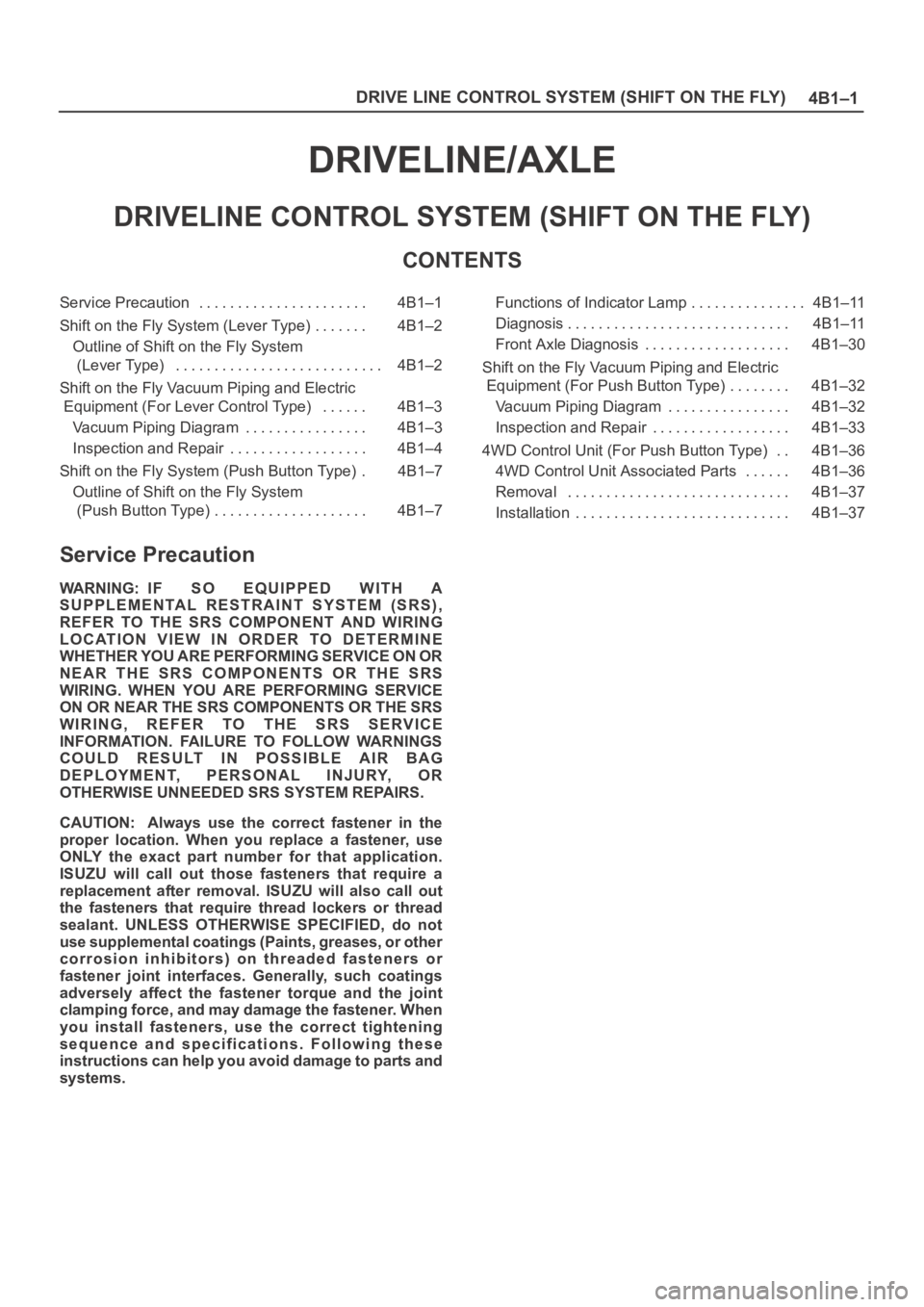 OPEL FRONTERA 1998 Owners Guide 4B1–1 DRIVE LINE CONTROL SYSTEM (SHIFT ON THE FLY)
DRIVELINE/AXLE
DRIVELINE CONTROL SYSTEM (SHIFT ON THE FLY)
CONTENTS
Service Precaution 4B1–1. . . . . . . . . . . . . . . . . . . . . .
Shift on OPEL FRONTERA 1998 Owners Guide 4B1–1 DRIVE LINE CONTROL SYSTEM (SHIFT ON THE FLY)
DRIVELINE/AXLE
DRIVELINE CONTROL SYSTEM (SHIFT ON THE FLY)
CONTENTS
Service Precaution 4B1–1. . . . . . . . . . . . . . . . . . . . . .
Shift on