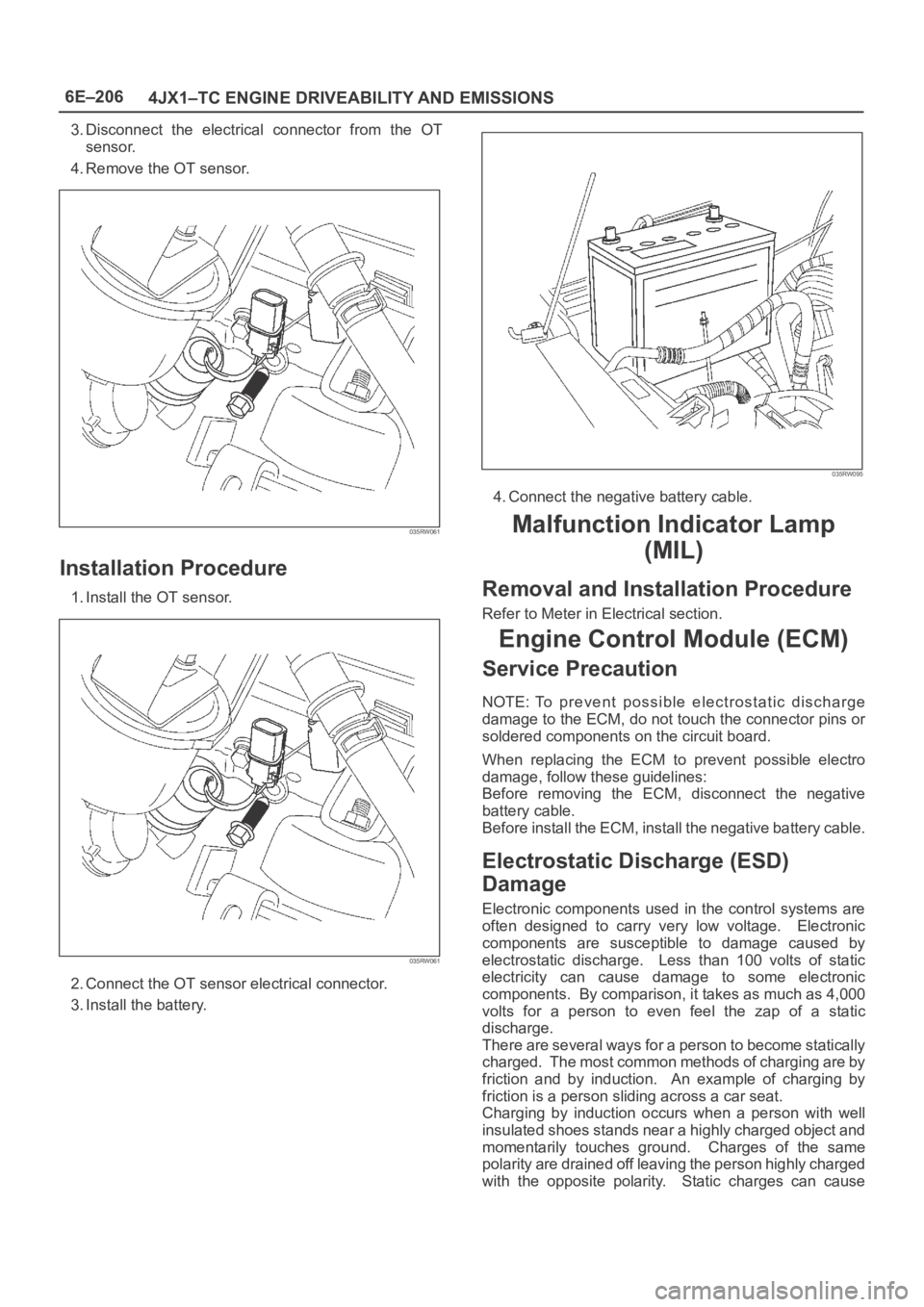 OPEL FRONTERA 1998 Workshop Manual 6E–206
4JX1–TC ENGINE DRIVEABILITY AND EMISSIONS
3. Disconnect the electrical connector from the OT
sensor.
4. Remove the OT sensor.
035RW061
Installation Procedure
1. Install the OT sensor. OPEL FRONTERA 1998 Workshop Manual 6E–206
4JX1–TC ENGINE DRIVEABILITY AND EMISSIONS
3. Disconnect the electrical connector from the OT
sensor.
4. Remove the OT sensor.
035RW061
Installation Procedure
1. Install the OT sensor.