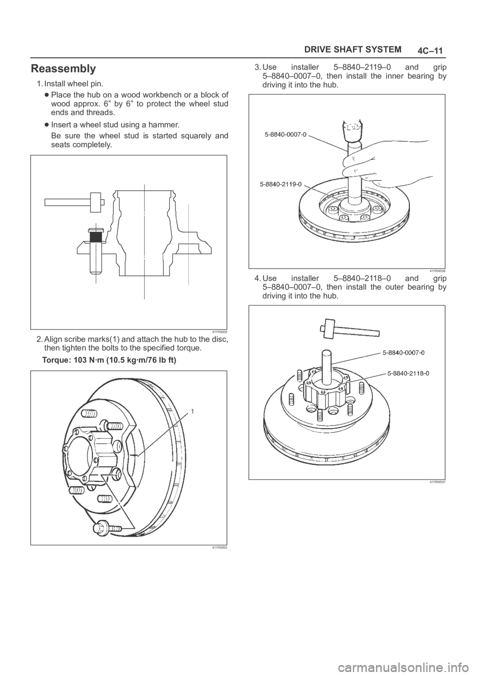 OPEL FRONTERA 1998 Service Manual 4C–11 DRIVE SHAFT SYSTEM
Reassembly
1. Install wheel pin.
Place the hub on a wood workbench or a block of
wood approx. 6” by 6” to protect the wheel stud
ends and threads.
Insert a whee OPEL FRONTERA 1998 Service Manual 4C–11 DRIVE SHAFT SYSTEM
Reassembly
1. Install wheel pin.
Place the hub on a wood workbench or a block of
wood approx. 6” by 6” to protect the wheel stud
ends and threads.
Insert a whee