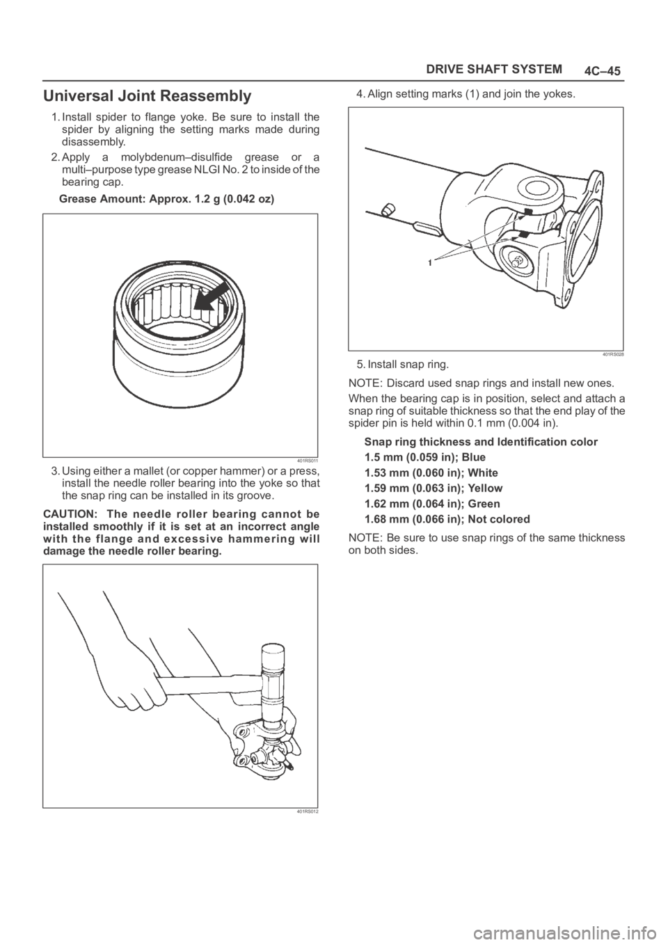 OPEL FRONTERA 1998  Workshop Manual 4C–45 DRIVE SHAFT SYSTEM
Universal Joint Reassembly
1. Install  spider  to  flange  yoke.  Be  sure  to  install  the
spider  by  aligning  the  setting  marks  made  during
disassembly.
2. Apply  a