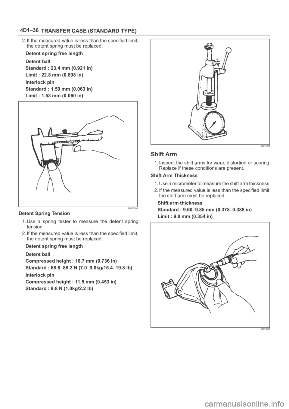 OPEL FRONTERA 1998  Workshop Manual 4D1–36
TRANSFER CASE (STANDARD TYPE)
2. If the measured value is less than the specified limit,
the detent spring must be replaced.
Detent spring free length
Detent ball
Standard : 23.4 mm (0.921 in