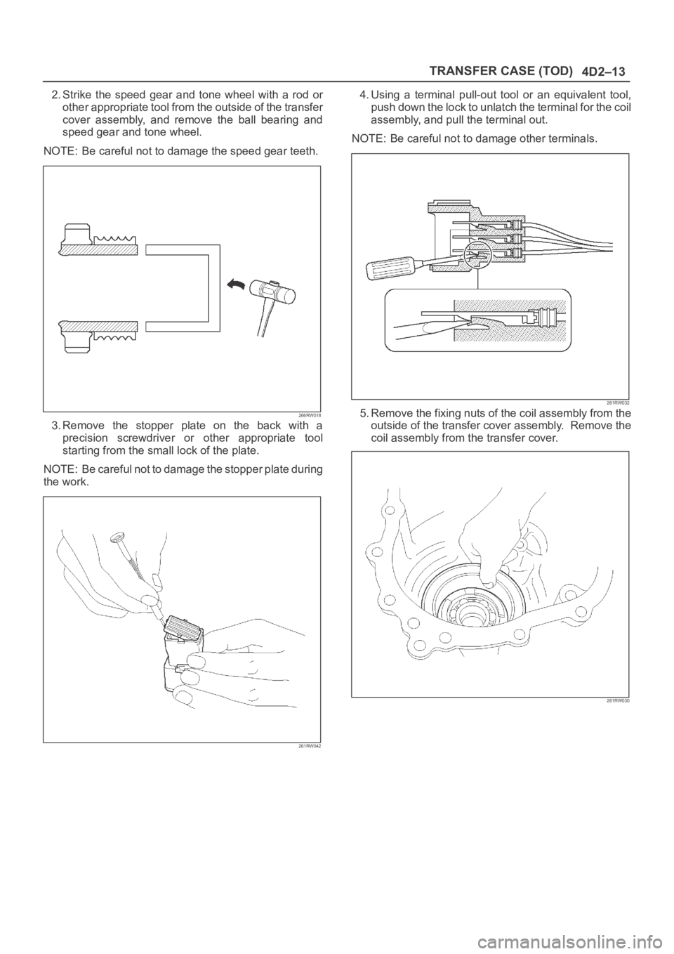 OPEL FRONTERA 1998 Workshop Manual 4D2–13 TRANSFER CASE (TOD)
2. Strike the speed gear and tone wheel with a rod or
other appropriate tool from the outside of the transfer
cover assembly, and remove the ball bearing OPEL FRONTERA 1998 Workshop Manual 4D2–13 TRANSFER CASE (TOD)
2. Strike the speed gear and tone wheel with a rod or
other appropriate tool from the outside of the transfer
cover assembly, and remove the ball bearing