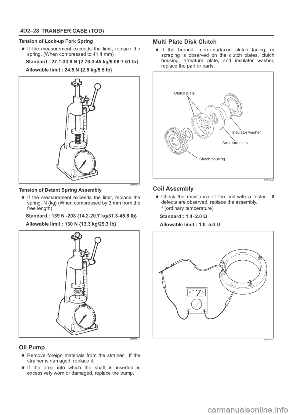 OPEL FRONTERA 1998  Workshop Manual 4D2–28
TRANSFER CASE (TOD)
Tension of Lock-up Fork Spring
If  the  measurement  exceeds  the  limit,  replace  the
spring. (When compressed to 41.4 mm)
Standard : 27.1-33.8 N {2.76-3.45 kg/6.08-7.61