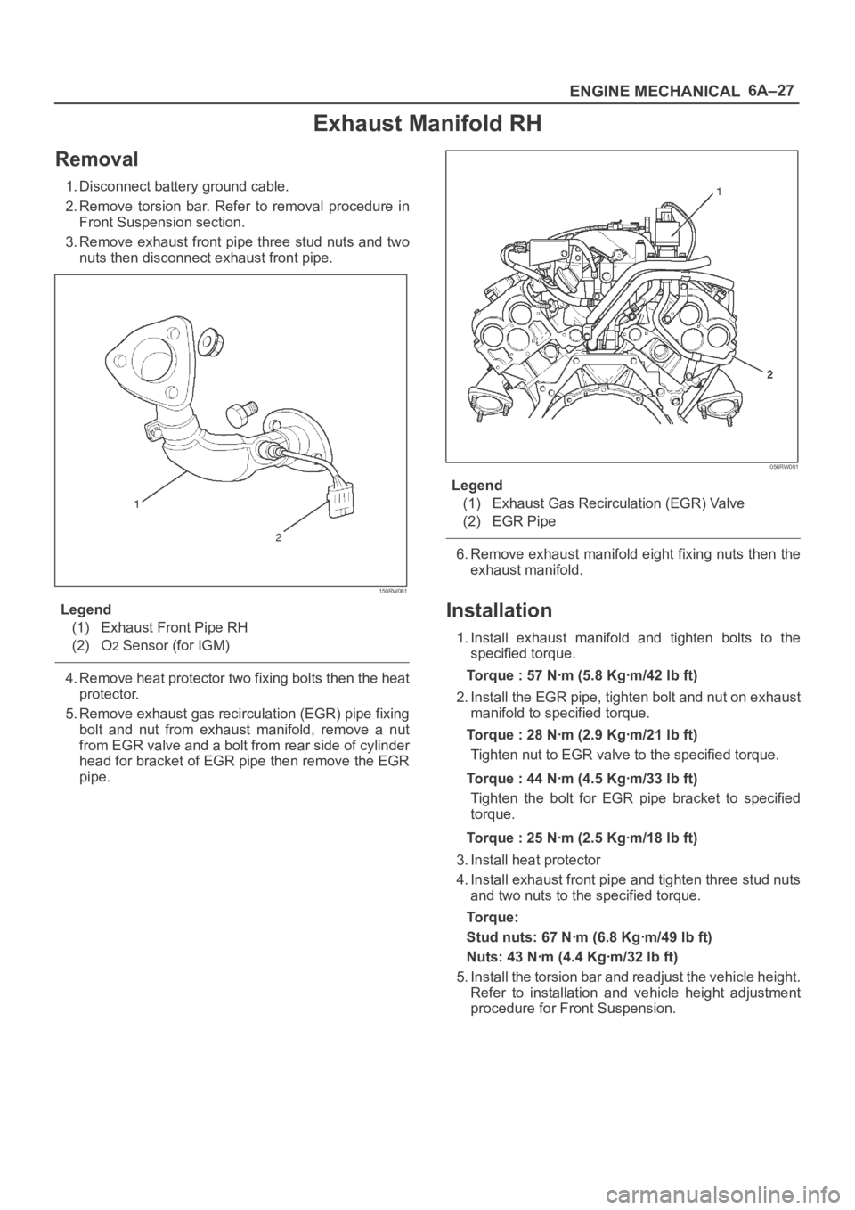 OPEL FRONTERA 1998  Workshop Manual 6A–27
ENGINE MECHANICAL
Exhaust Manifold RH
Removal
1. Disconnect battery ground cable.
2. Remove  torsion  bar.  Refer  to  removal  procedure  in
Front Suspension section.
3. Remove exhaust front 