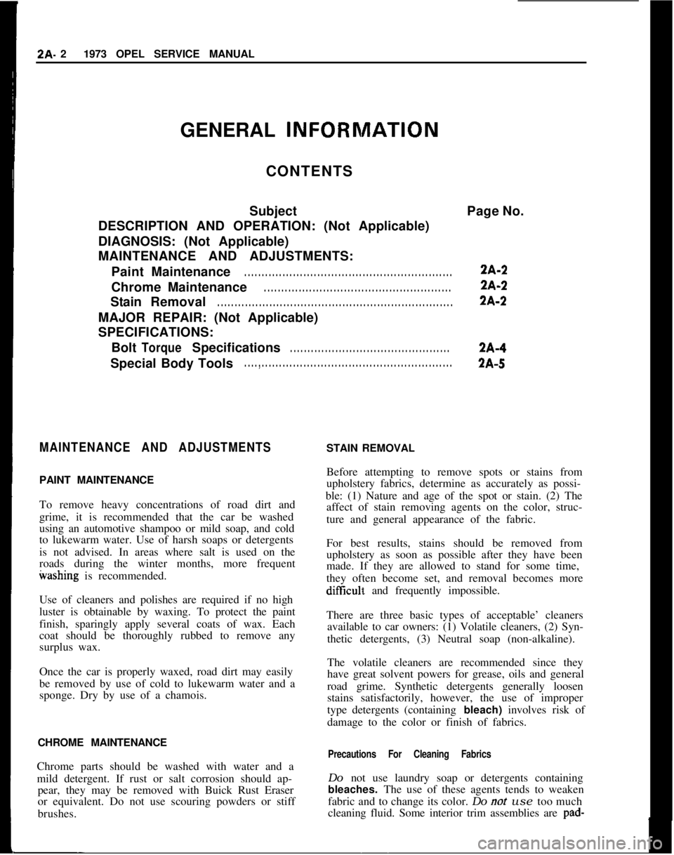 OPEL GT-R 1973 Service Manual I2A- 21973 OPEL SERVICE MANUAL
GENERAL INFORlVlATION
CONTENTS
SubjectPage No.
DESCRIPTION AND OPERATION: (Not Applicable)
DIAGNOSIS: (Not Applicable)
MAINTENANCE AND ADJUSTMENTS:
PaintMaintenance. . . OPEL GT-R 1973 Service Manual I2A- 21973 OPEL SERVICE MANUAL
GENERAL INFORlVlATION
CONTENTS
SubjectPage No.
DESCRIPTION AND OPERATION: (Not Applicable)
DIAGNOSIS: (Not Applicable)
MAINTENANCE AND ADJUSTMENTS:
PaintMaintenance. . .