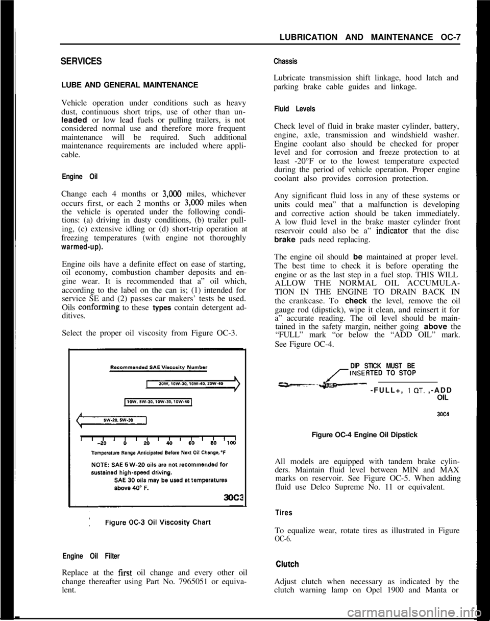 OPEL GT-R 1973 Service Manual LUBRICATION AND MAINTENANCE OC-7SERVICESLUBE AND GENERAL MAINTENANCE
Vehicle operation under conditions such as heavy
dust, continuous short trips, use of other than un-
leaded or low lead fuels or pu OPEL GT-R 1973 Service Manual LUBRICATION AND MAINTENANCE OC-7SERVICESLUBE AND GENERAL MAINTENANCE
Vehicle operation under conditions such as heavy
dust, continuous short trips, use of other than un-
leaded or low lead fuels or pu