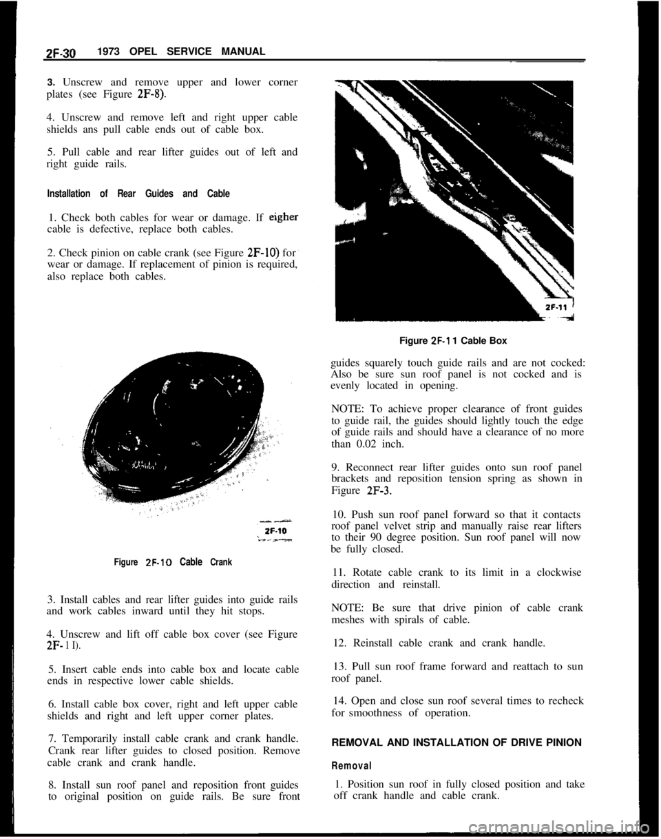 OPEL GT-R 1973 Service Manual 2F-301973 OPEL SERVICE MANUAL
3. Unscrew and remove upper and lower corner
plates (see Figure 2F-8).4. Unscrew and remove left and right upper cable
shields ans pull cable ends out of cable box.
5. Pu OPEL GT-R 1973 Service Manual 2F-301973 OPEL SERVICE MANUAL
3. Unscrew and remove upper and lower corner
plates (see Figure 2F-8).4. Unscrew and remove left and right upper cable
shields ans pull cable ends out of cable box.
5. Pu