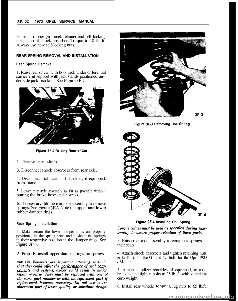 OPEL GT-R 1973 User Guide 3F. 521973 OPEL SERVICE MANUAL
3. Install rubber grommet, retainer and self-locking
nut at top of shock absorber. Torque to 10 lb. ft.
Always use new self-locking nuts.
REAR SPRING REMOVAL AND INSTALL OPEL GT-R 1973 User Guide 3F. 521973 OPEL SERVICE MANUAL
3. Install rubber grommet, retainer and self-locking
nut at top of shock absorber. Torque to 10 lb. ft.
Always use new self-locking nuts.
REAR SPRING REMOVAL AND INSTALL