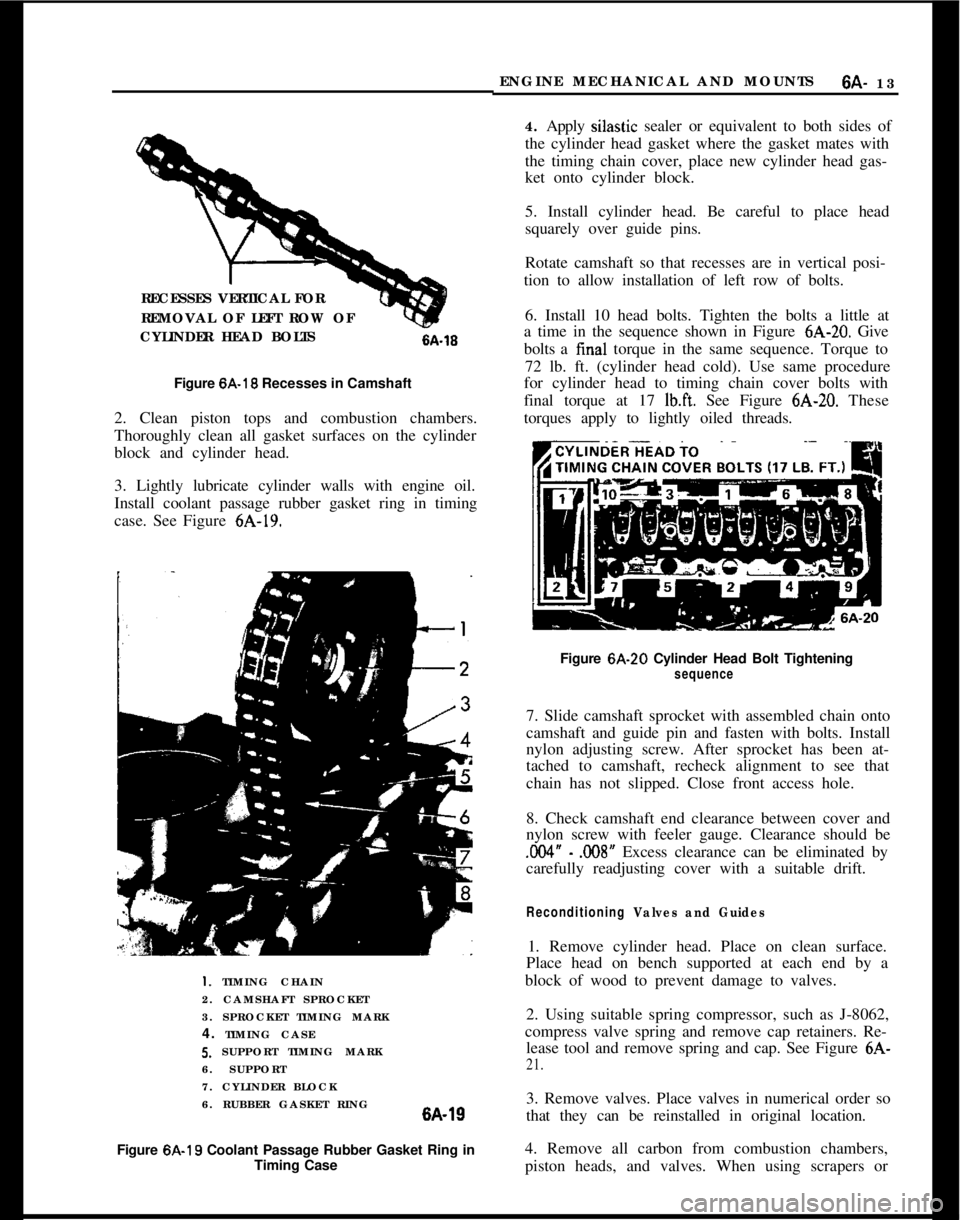 OPEL GT-R 1973 Repair Manual RECESSES VERTICAL FOR
REMOVAL OF LEFT ROW OF
CYLINDER HEAD BOLTS6A-16
Figure 6A-18 Recesses in Camshaft
2. Clean piston tops and combustion chambers.
Thoroughly clean all gasket surfaces on the cylind
