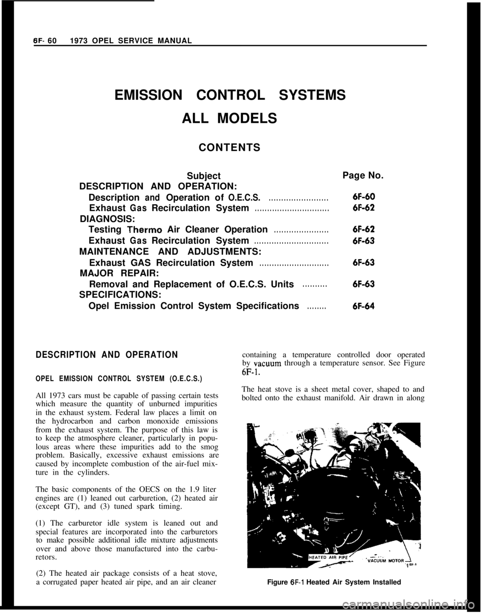 OPEL GT-R 1973 Owners Manual 6F- 601973 OPEL SERVICE MANUAL
EMISSION CONTROL SYSTEMS
ALL MODELS
CONTENTS
Subject
DESCRIPTION AND OPERATION:
DescriptionandOperationofO.E.C.S.. . . . . . . . . . . . . . . . . . . . . . . .Exhaust
G OPEL GT-R 1973 Owners Manual 6F- 601973 OPEL SERVICE MANUAL
EMISSION CONTROL SYSTEMS
ALL MODELS
CONTENTS
Subject
DESCRIPTION AND OPERATION:
DescriptionandOperationofO.E.C.S.. . . . . . . . . . . . . . . . . . . . . . . .Exhaust
G