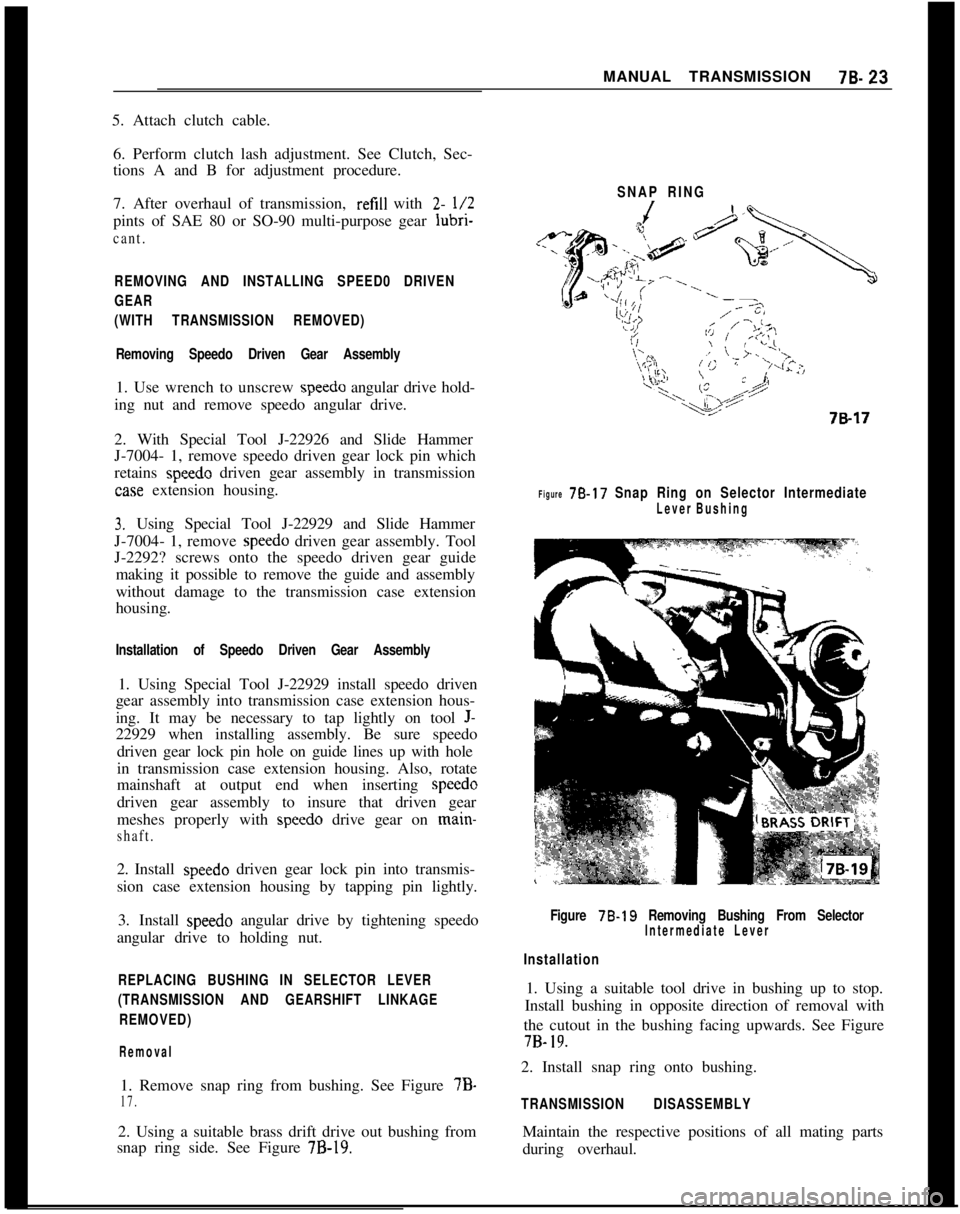 OPEL GT-R 1973 Owners Guide MANUAL TRANSMISSION70.235. Attach clutch cable.
6. Perform clutch lash adjustment. See Clutch, Sec-
tions A and B for adjustment procedure.
7. After overhaul of transmission, refill with
2- l/2pints OPEL GT-R 1973 Owners Guide MANUAL TRANSMISSION70.235. Attach clutch cable.
6. Perform clutch lash adjustment. See Clutch, Sec-
tions A and B for adjustment procedure.
7. After overhaul of transmission, refill with
2- l/2pints