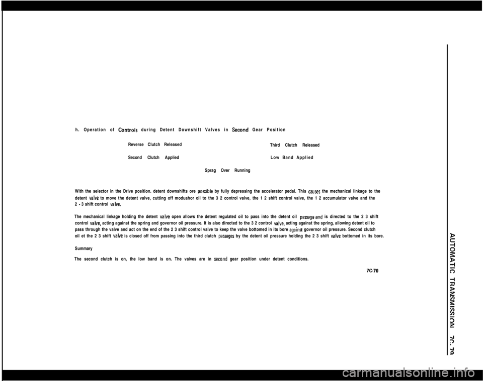 OPEL GT-R 1973  Service Manual h. Operation of Controlr during Detent Downshift Valves in Second Gear Position
Reverse Clutch Released
Second Clutch Applied
Sprag Over RunningThird Clutch Released
Low Band Applied
With the selector