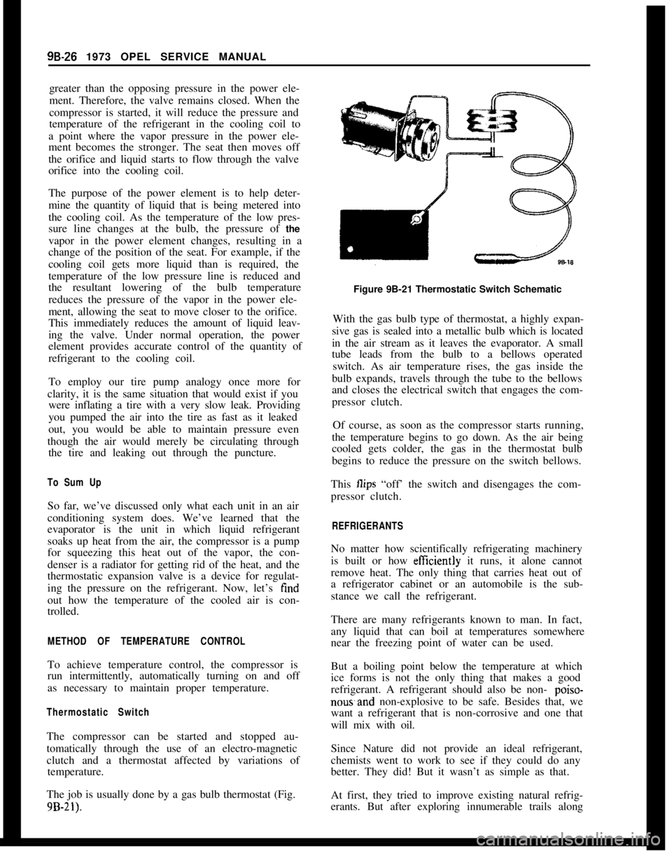 OPEL GT-R 1973 User Guide 98-26 1973 OPEL SERVICE MANUAL
greater than the opposing pressure in the power ele-
ment. Therefore, the valve remains closed. When the
compressor is started, it will reduce the pressure and
temperatu OPEL GT-R 1973 User Guide 98-26 1973 OPEL SERVICE MANUAL
greater than the opposing pressure in the power ele-
ment. Therefore, the valve remains closed. When the
compressor is started, it will reduce the pressure and
temperatu