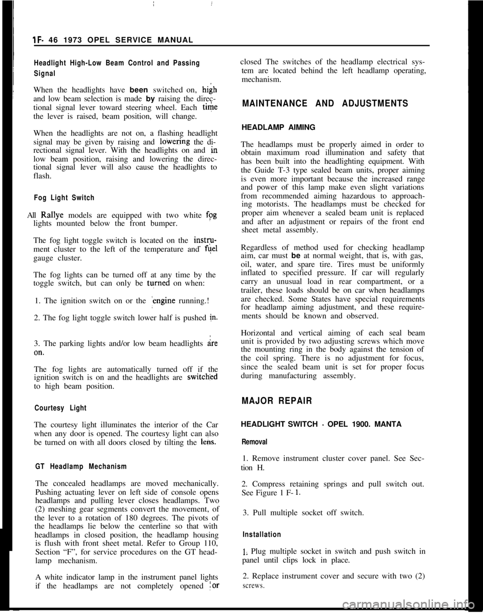 OPEL GT-R 1973 Repair Manual 1F. 46 1973 OPEL SERVICE MANUAL
’
/
Headlight High-Low Beam Control and Passing:
SignalI
When the headlights have been switched on, high
and low beam selection is made by raising the direc-
tional s OPEL GT-R 1973 Repair Manual 1F. 46 1973 OPEL SERVICE MANUAL
’
/
Headlight High-Low Beam Control and Passing:
SignalI
When the headlights have been switched on, high
and low beam selection is made by raising the direc-
tional s
