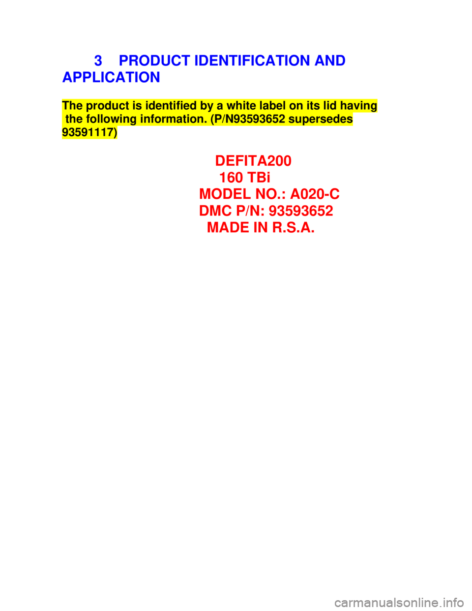 OPEL KADETT 1991  Electronic Workshop Manual Downloaded from www.Manualslib.com manuals search engine         3    PRODUCT IDENTIFICATION AND
APPLICATIONThe product is identified by a white label on its lid having the following information. (P/N