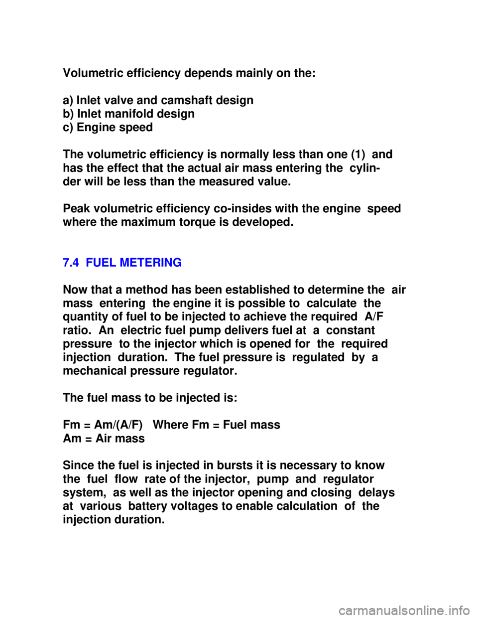 OPEL KADETT 1991  Electronic Workshop Manual Downloaded from www.Manualslib.com manuals search engine Volumetric efficiency depends mainly on the:
a) Inlet valve and camshaft design
b) Inlet manifold design
c) Engine speed
The volumetric efficie