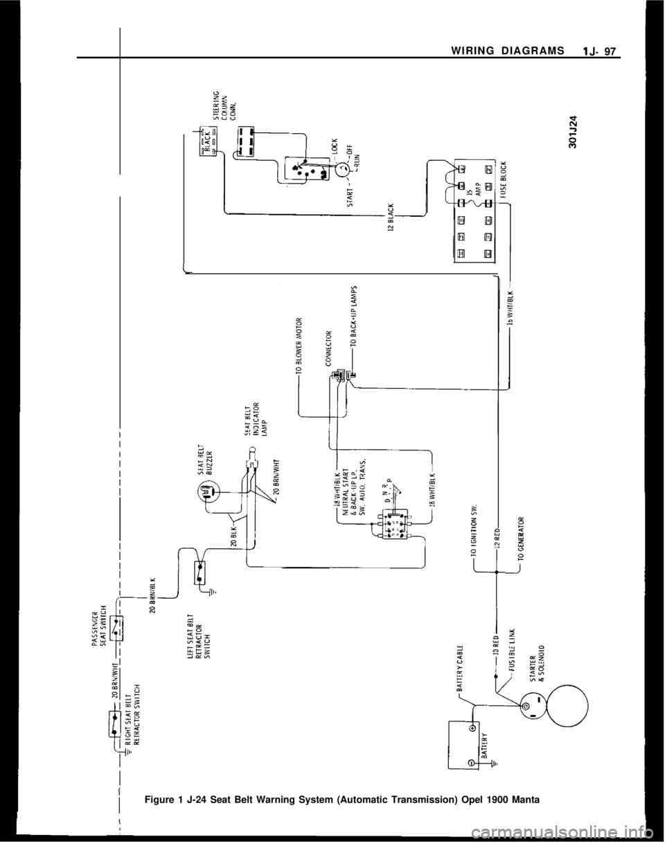 OPEL MANTA 1973 Service Manual WIRING DIAGRAMSlJ- 97
cI
&N
/I
IFigure 1 J-24 Seat Belt Warning System (Automatic Transmission) Opel 1900 Manta OPEL MANTA 1973 Service Manual WIRING DIAGRAMSlJ- 97
cI
&N
/I
IFigure 1 J-24 Seat Belt Warning System (Automatic Transmission) Opel 1900 Manta