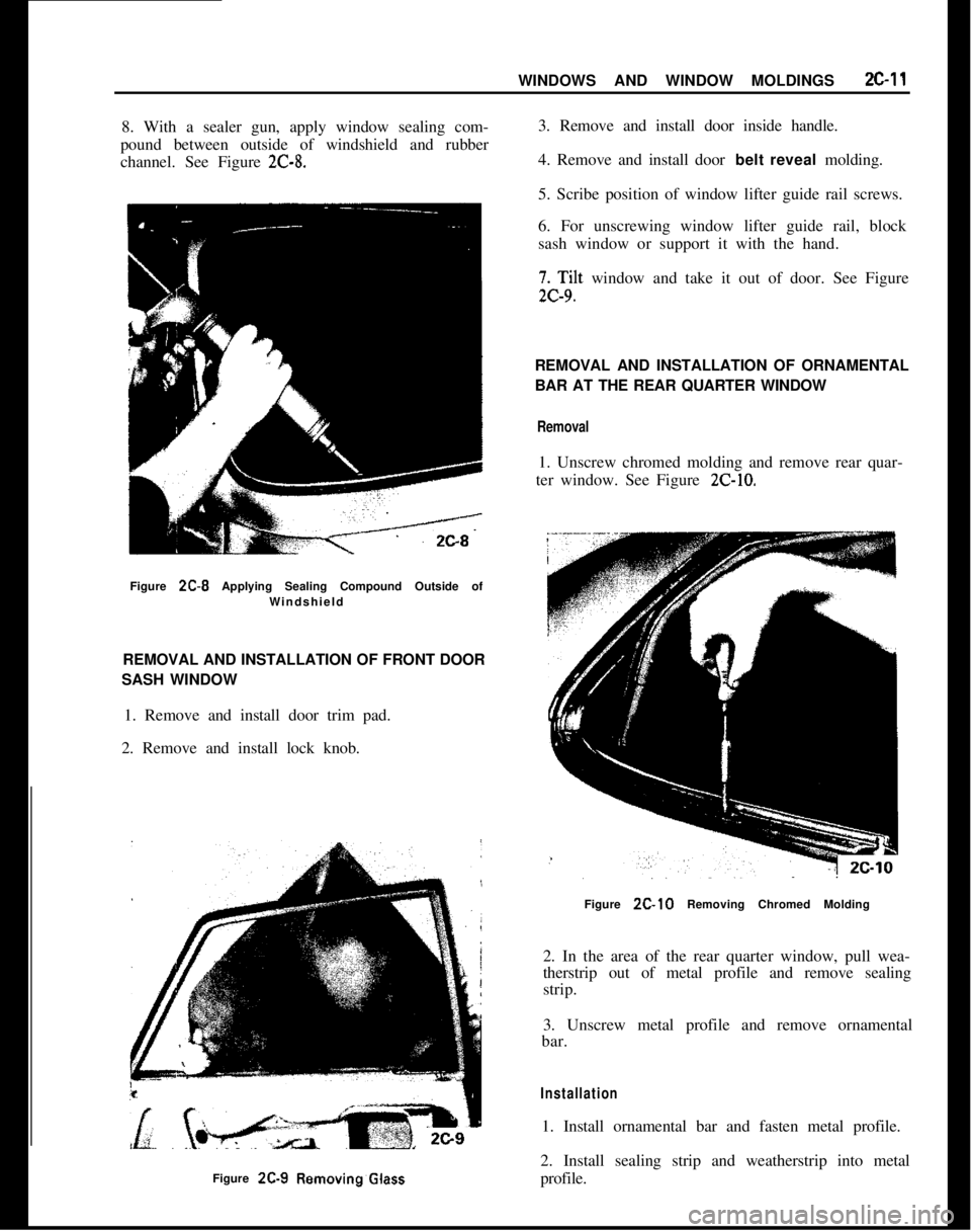 OPEL MANTA 1973 Service Manual WINDOWS AND WINDOW MOLDINGS2c-118. With a sealer gun, apply window sealing com-
pound between outside of windshield and rubber
channel. See Figure
2C-8.Figure 2C-8 Applying Sealing Compound Outside o OPEL MANTA 1973 Service Manual WINDOWS AND WINDOW MOLDINGS2c-118. With a sealer gun, apply window sealing com-
pound between outside of windshield and rubber
channel. See Figure
2C-8.Figure 2C-8 Applying Sealing Compound Outside o