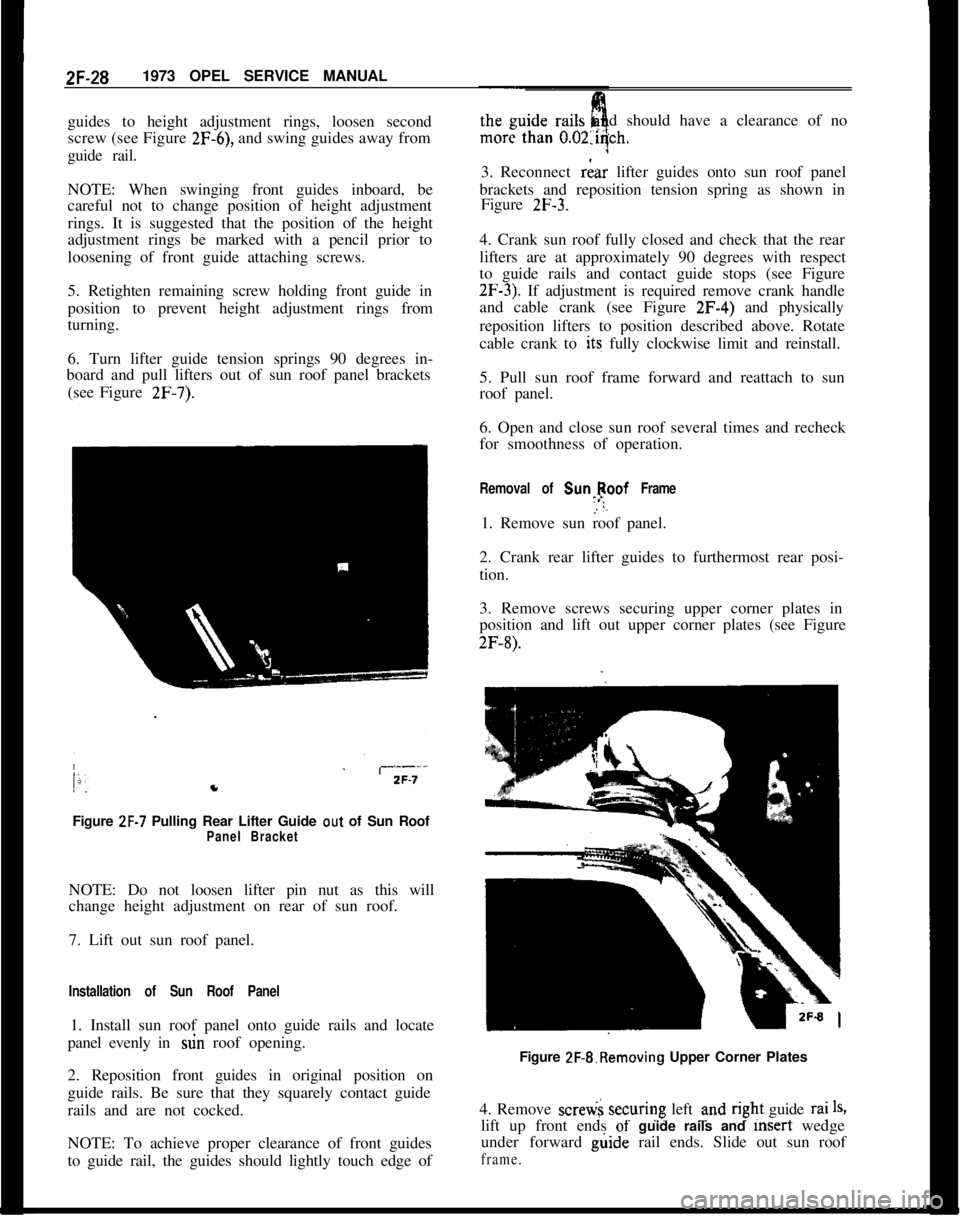 OPEL MANTA 1973 Service Manual 2F-281973 OPEL SERVICE MANUAL
guides to height adjustment rings, loosen second
screw (see Figure 2F-6), and swing guides away from
guide rail.
NOTE: When swinging front guides inboard, be
careful not OPEL MANTA 1973 Service Manual 2F-281973 OPEL SERVICE MANUAL
guides to height adjustment rings, loosen second
screw (see Figure 2F-6), and swing guides away from
guide rail.
NOTE: When swinging front guides inboard, be
careful not