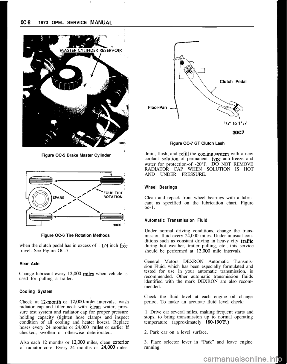 OPEL MANTA 1973  Service Manual IoC-91973 OPEL SERVICE MANUAL
Figure OC-5 Brake Master Cylinder
I
Figure OC-6 Tire Rotation Methods
when the clutch pedal has in excess of 1 
l/4 inch fr&
travel. See Figure OC-7.
Rear Axle
Change lub